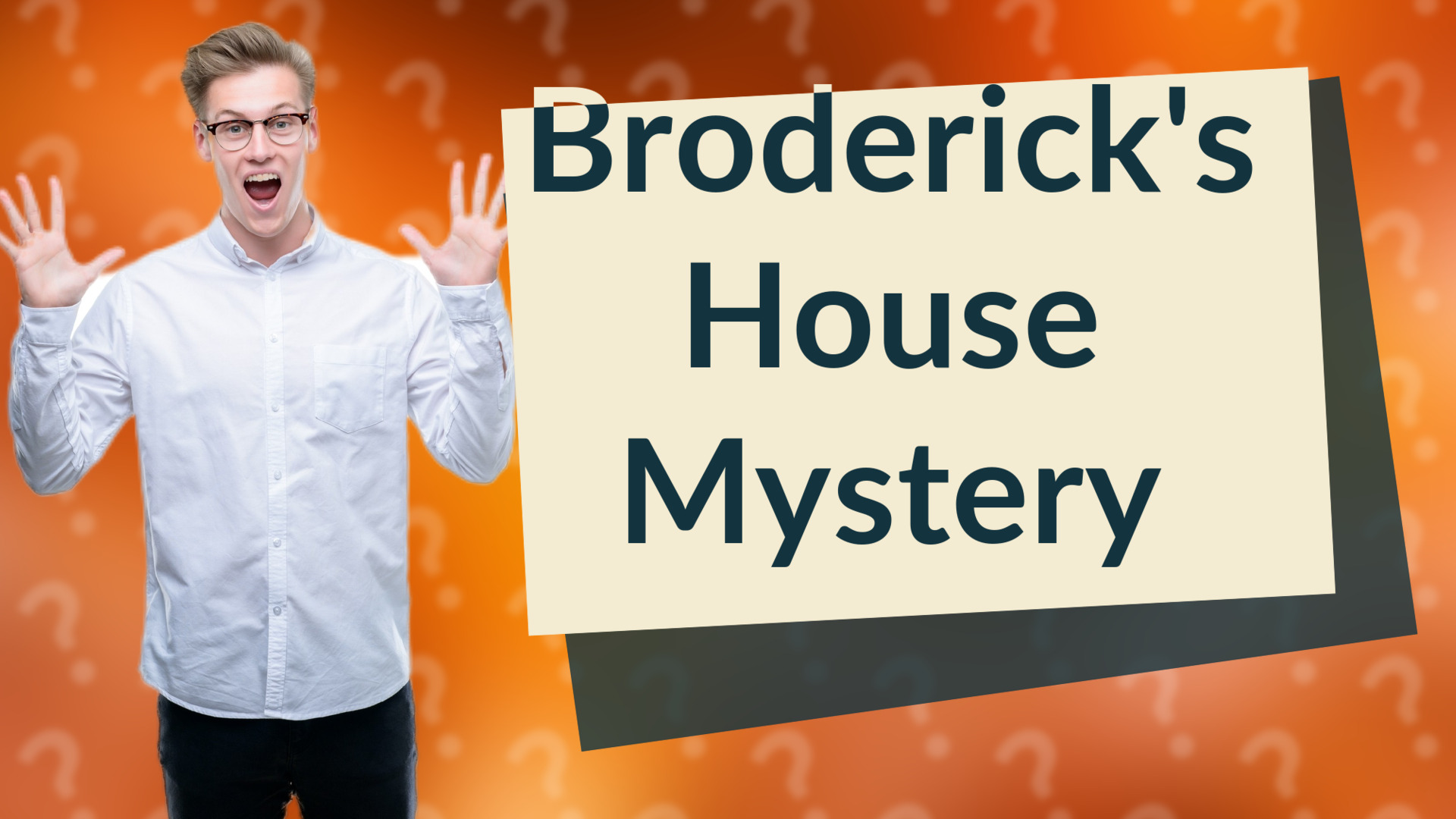 Broderick's House Mystery