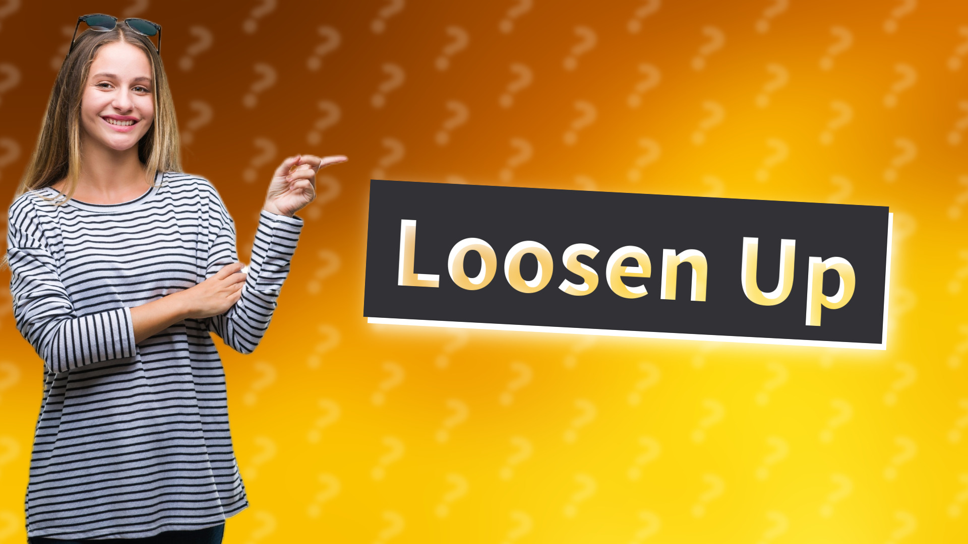 Loosen Up