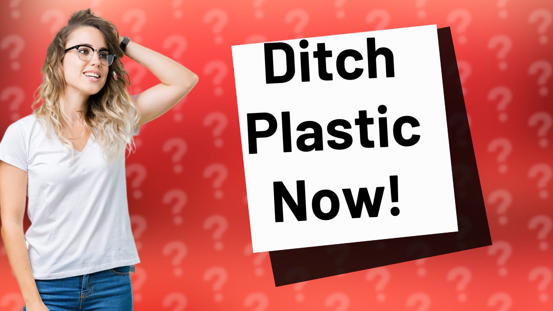 Ditch Plastic Now!