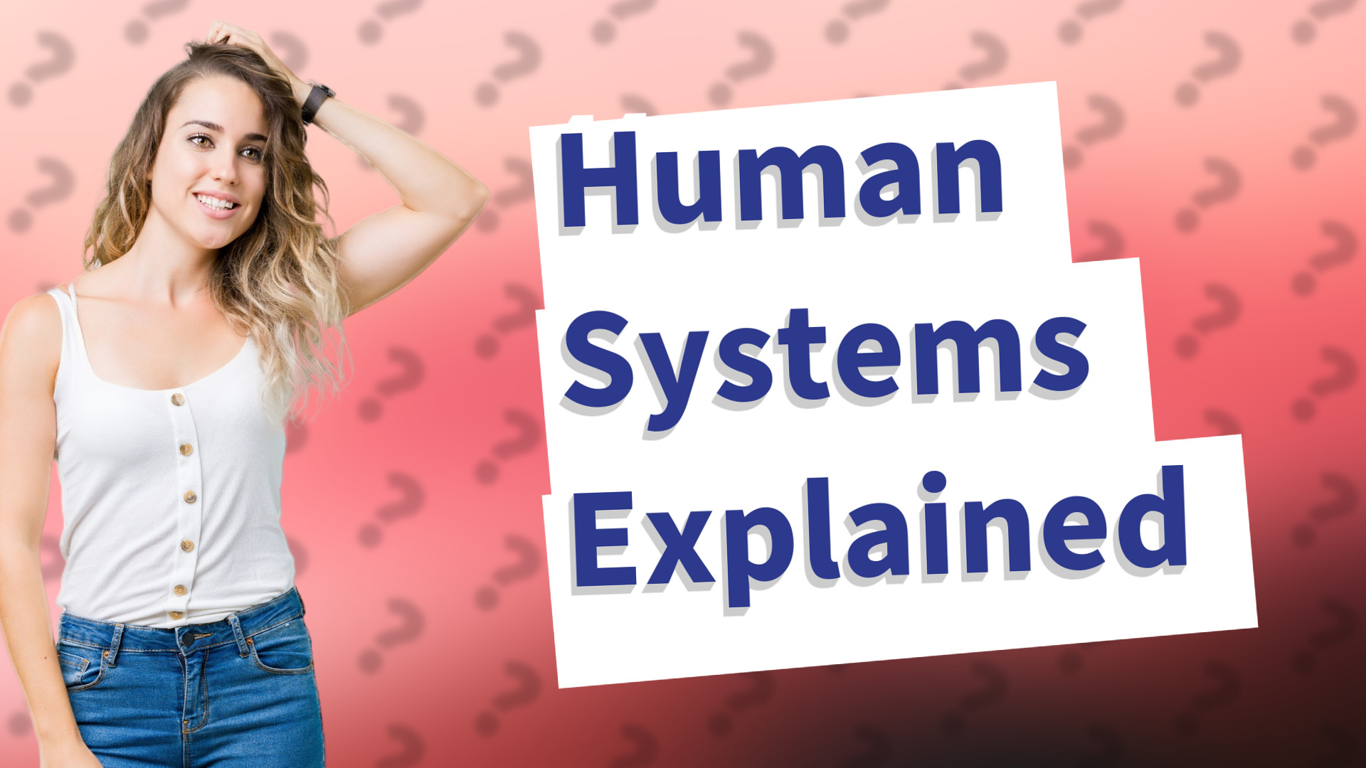 Human Systems Explained