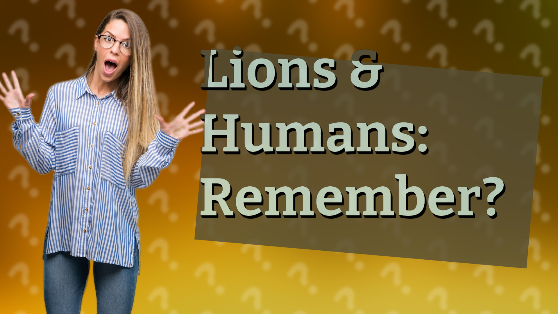 Lions & Humans: Remember?