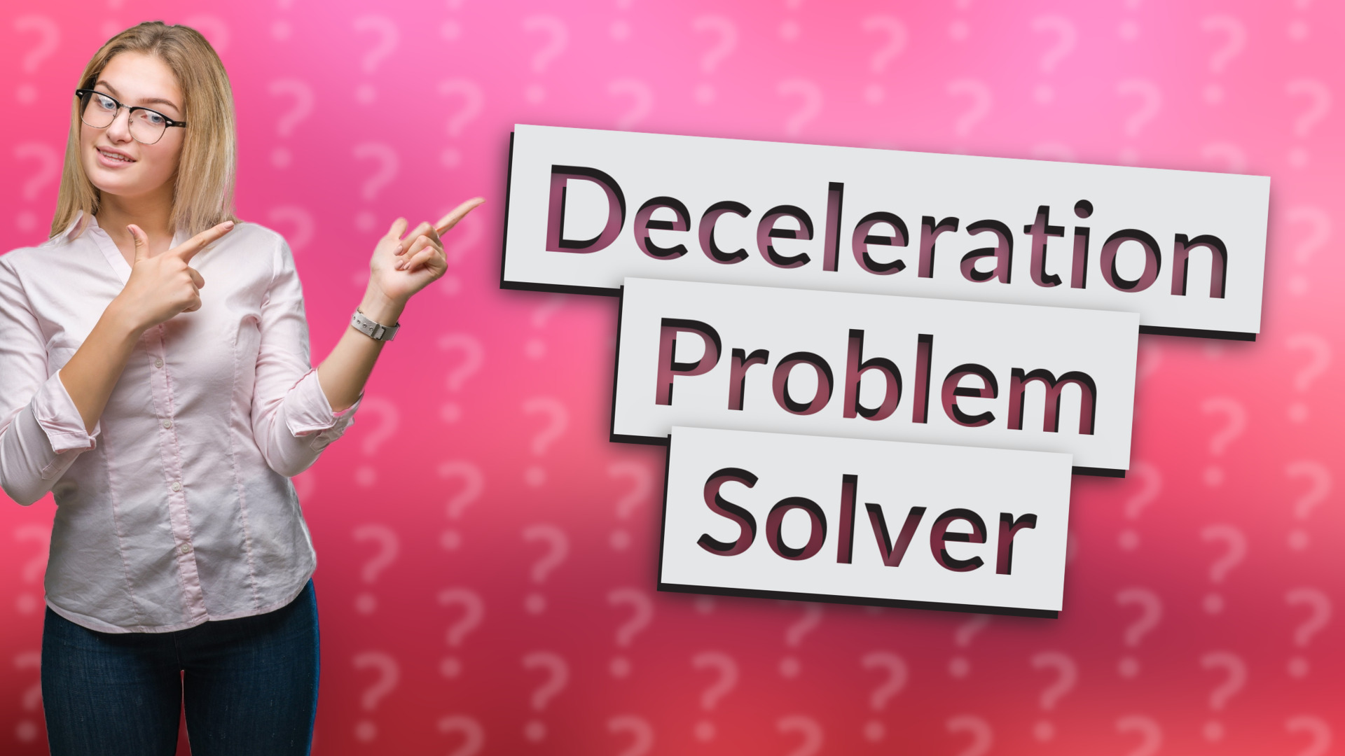 Deceleration Problem Solver