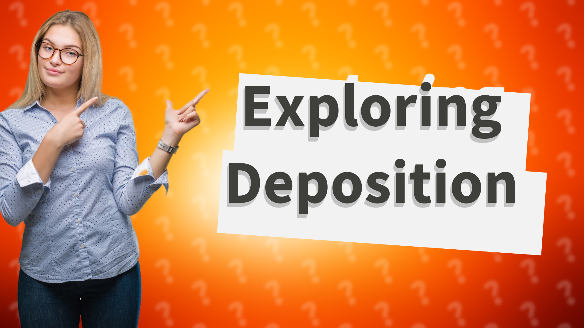 Exploring Deposition
