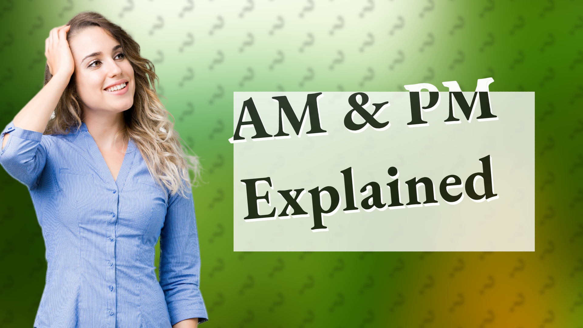 AM & PM Explained