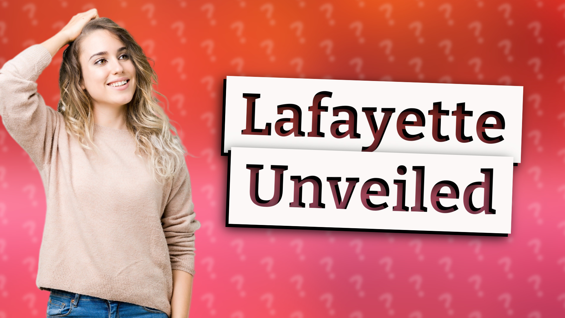 Lafayette Unveiled