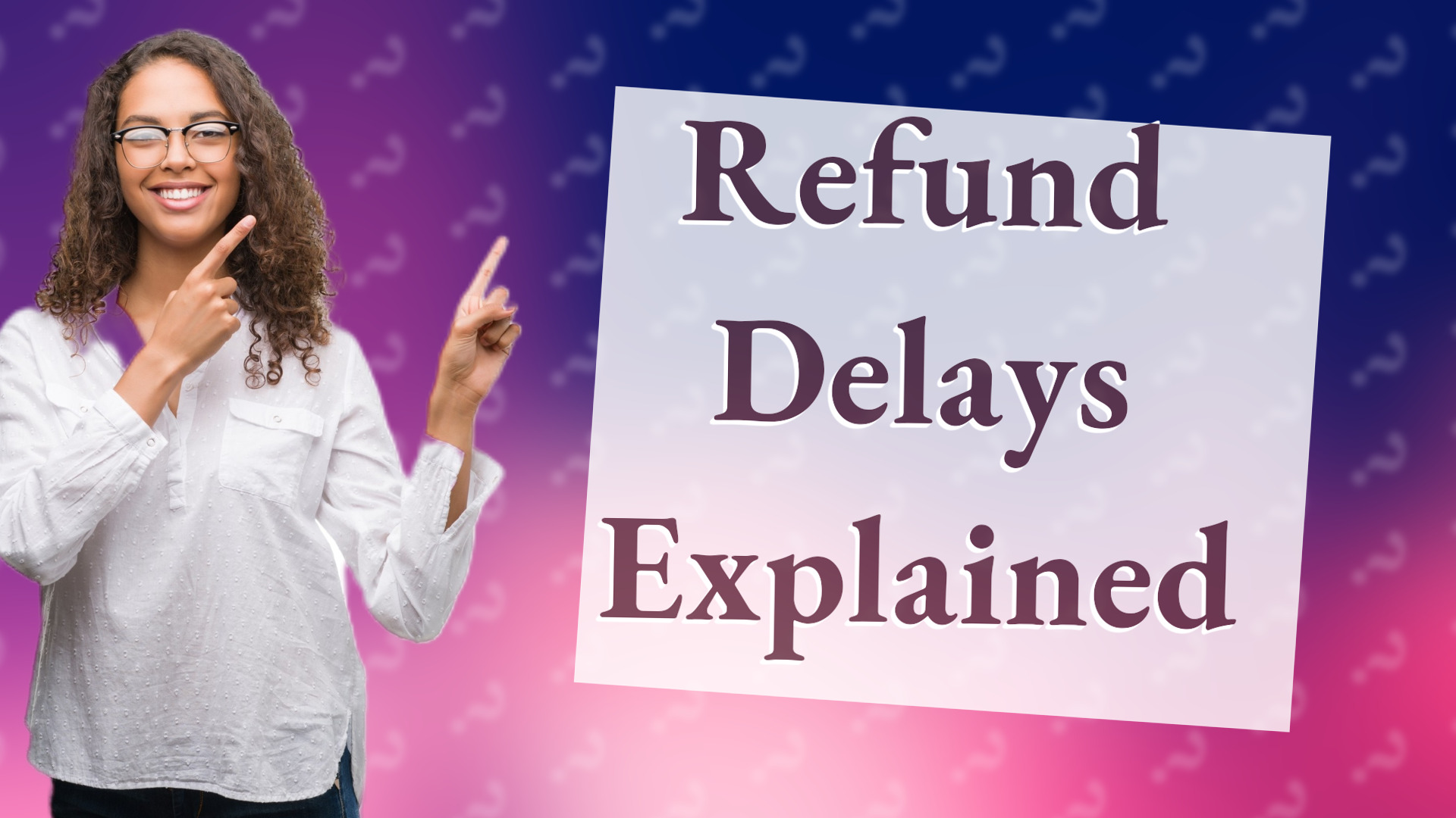 Refund Delays Explained