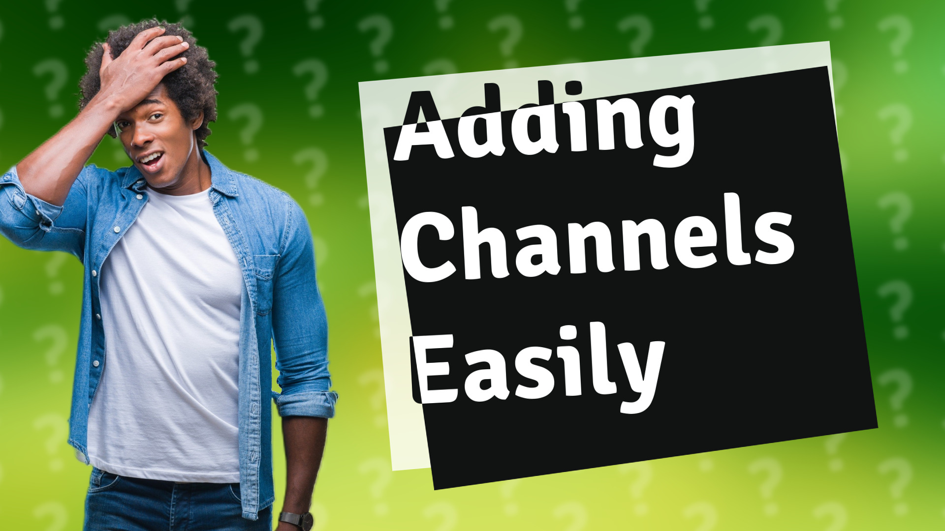 Adding Channels Easily