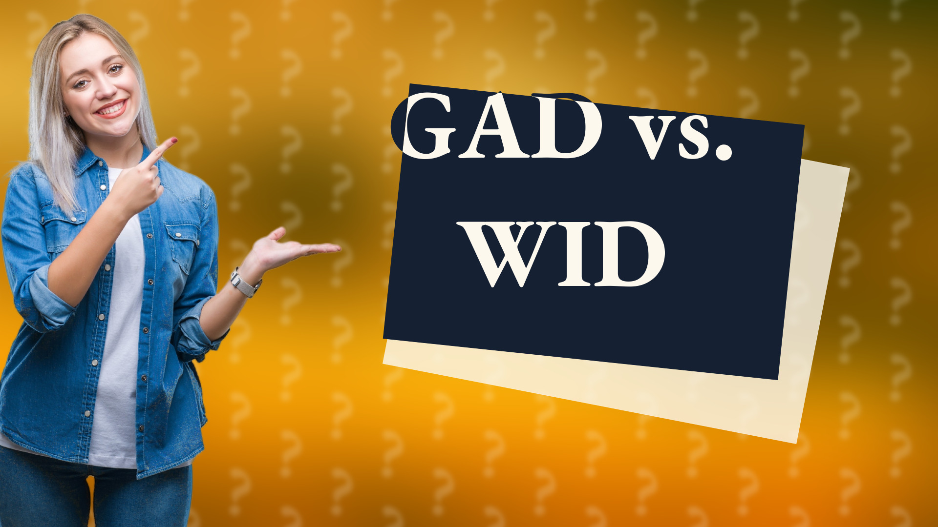 GAD vs. WID