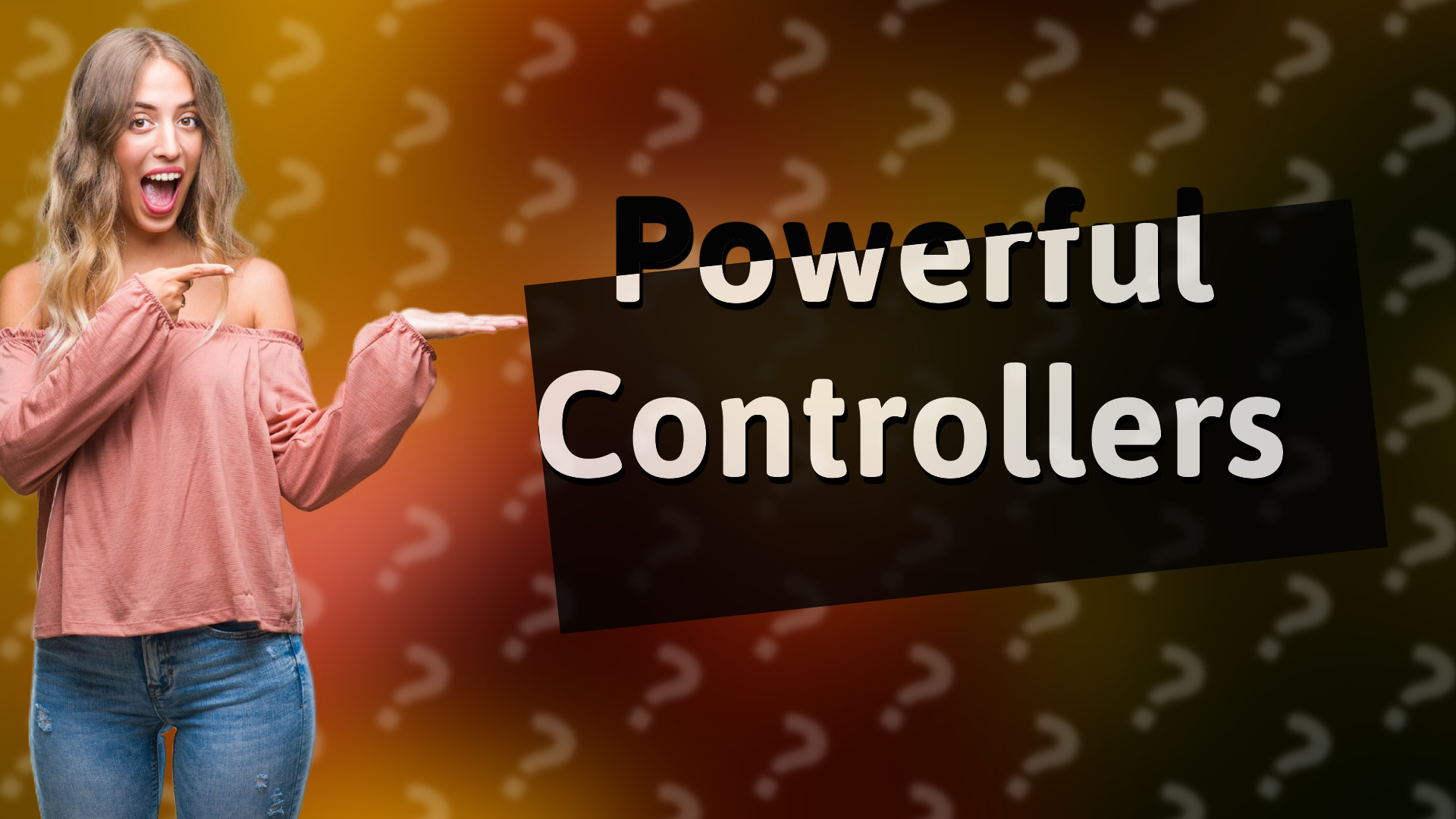 Powerful Controllers