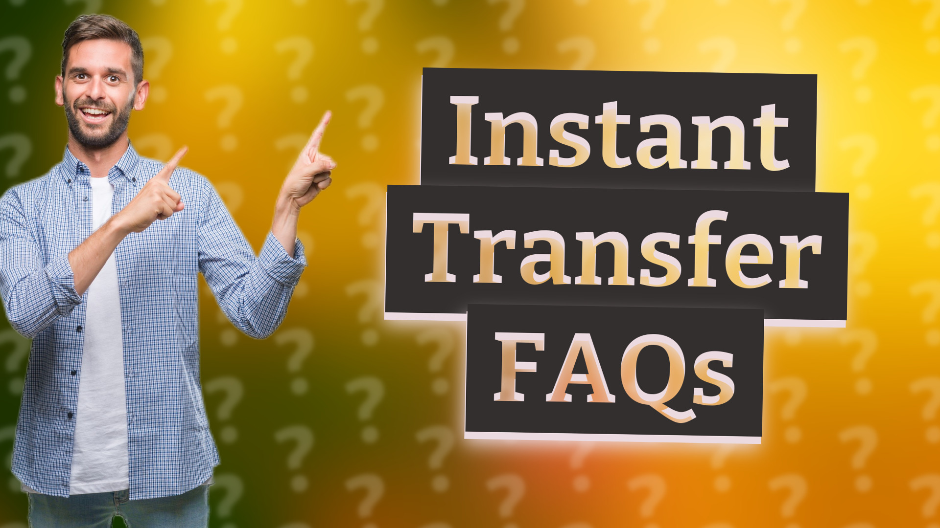Instant Transfer FAQs