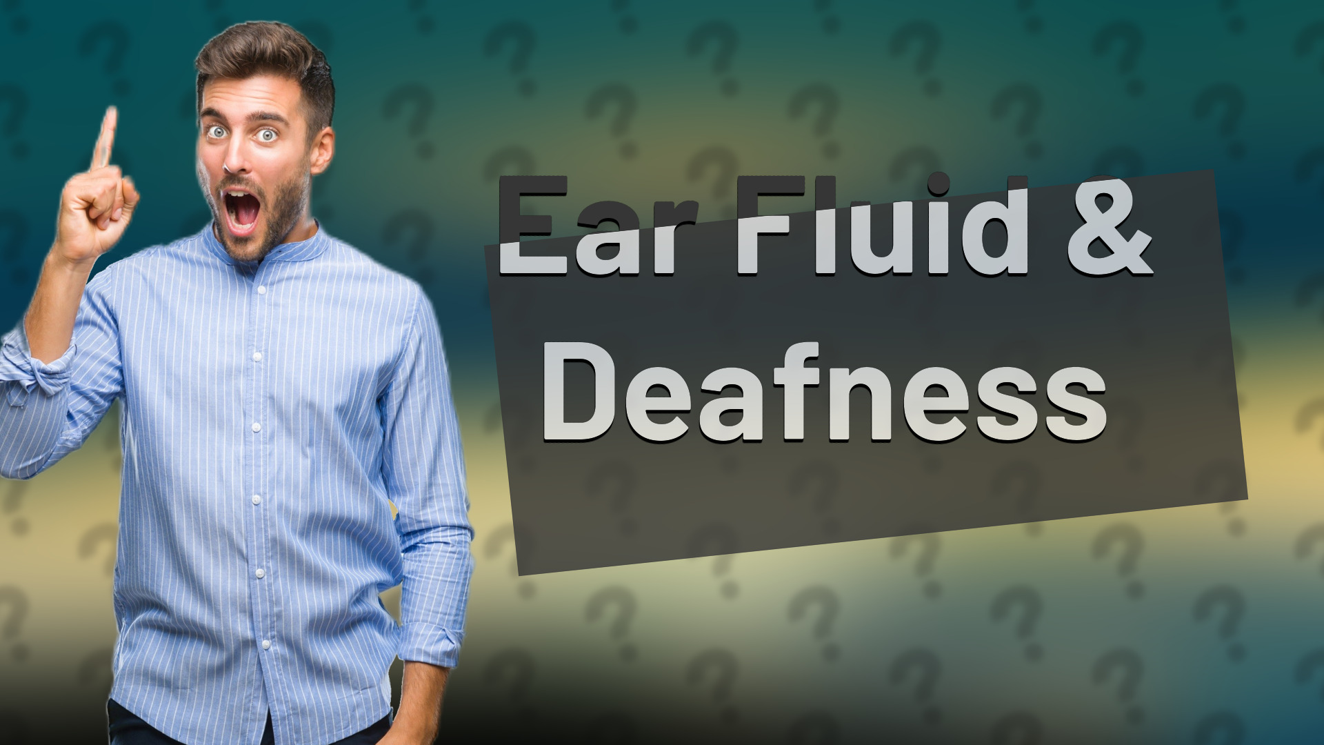 Ear Fluid & Deafness