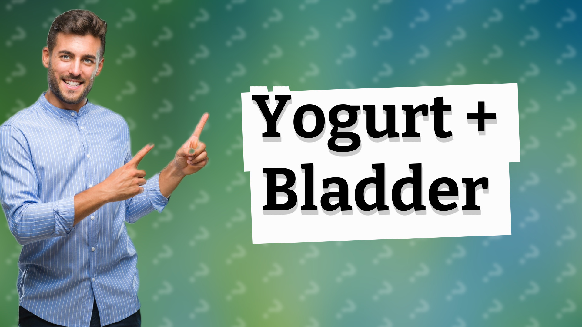 Yogurt + Bladder