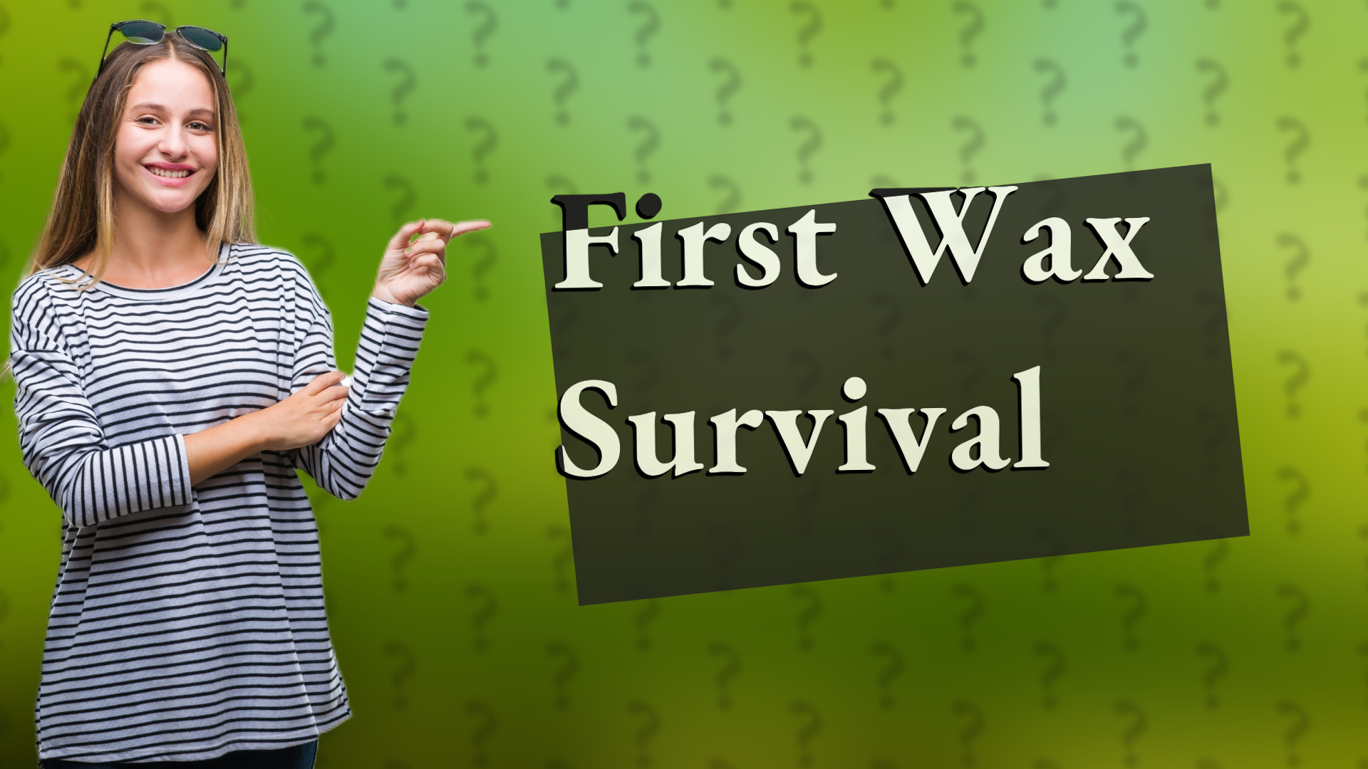 First Wax Survival