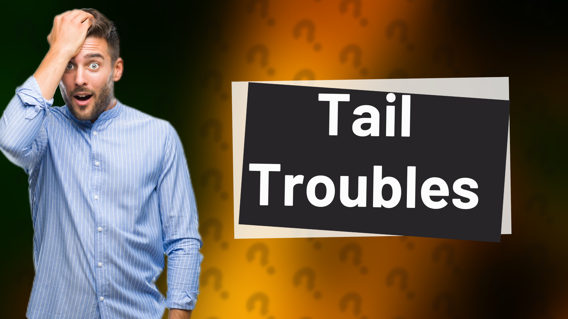 Tail Troubles