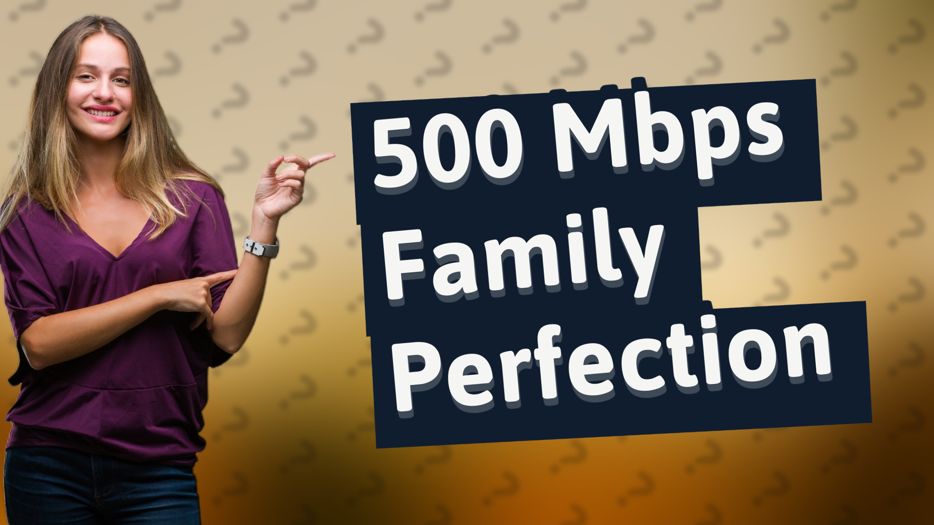 500 Mbps Family Perfection