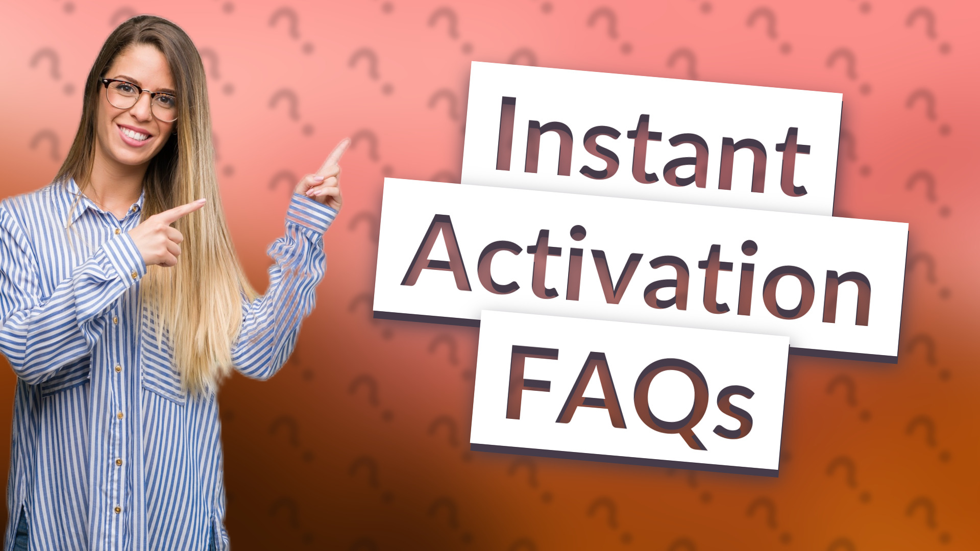 Instant Activation FAQs
