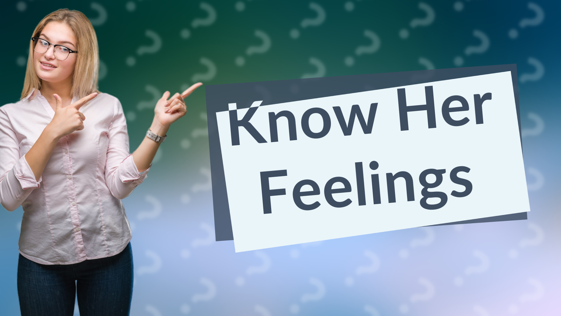 Know Her Feelings