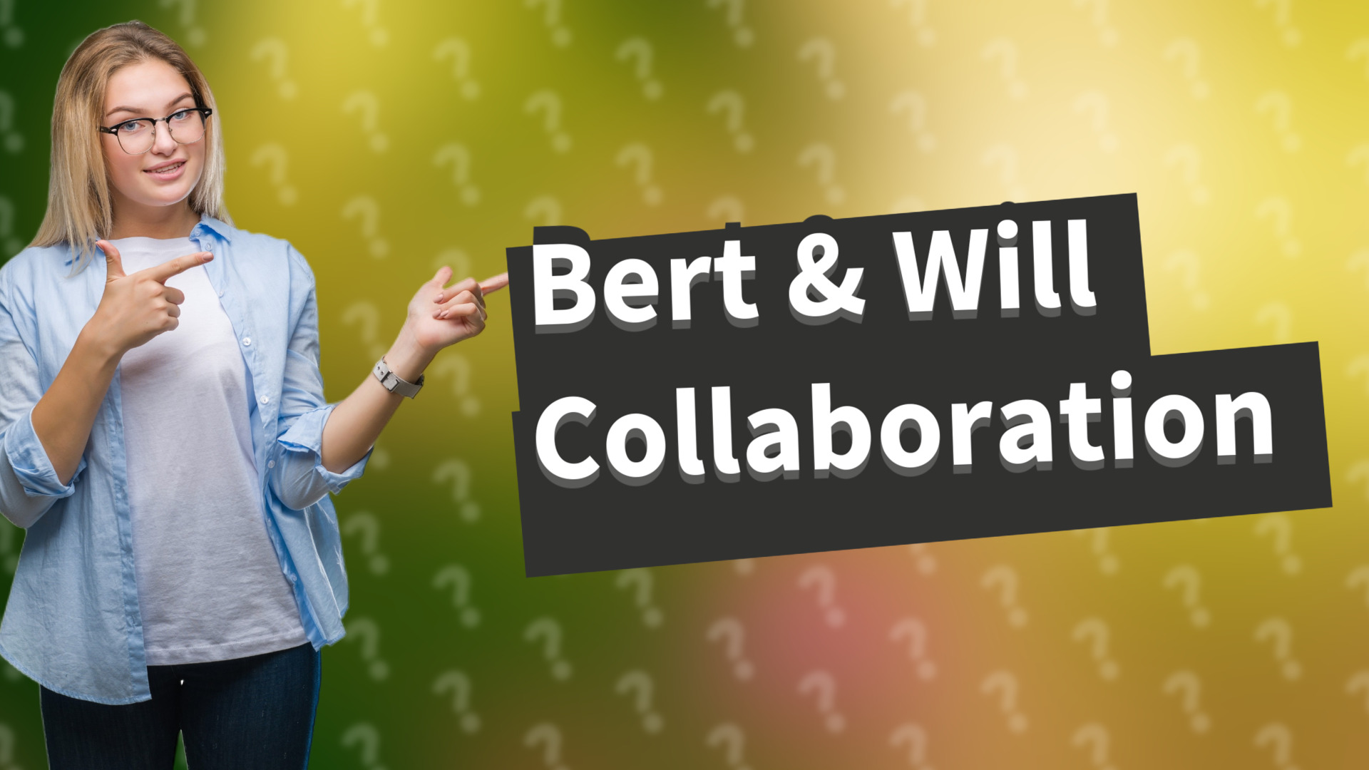Bert & Will Collaboration