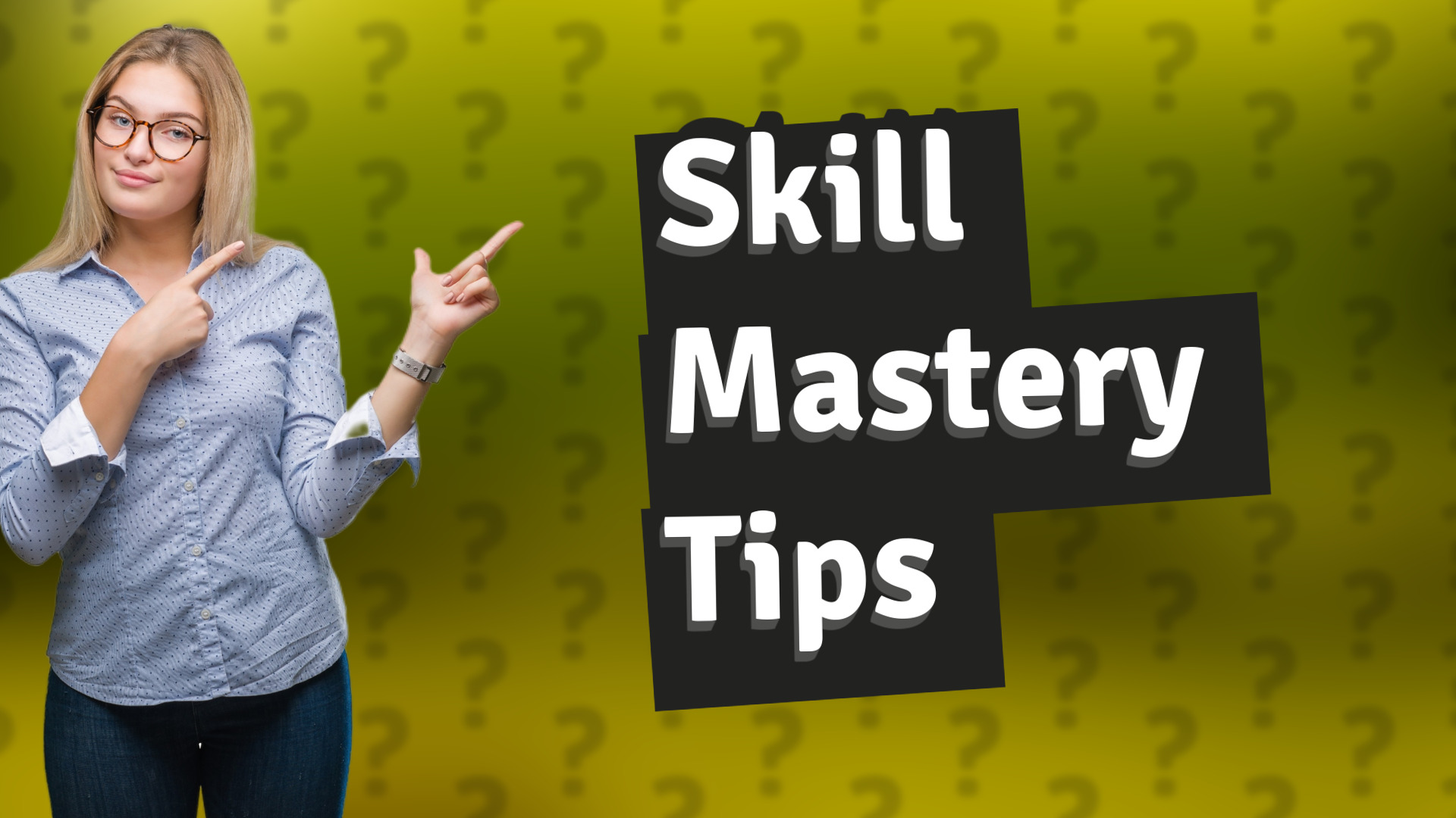 Skill Mastery Tips