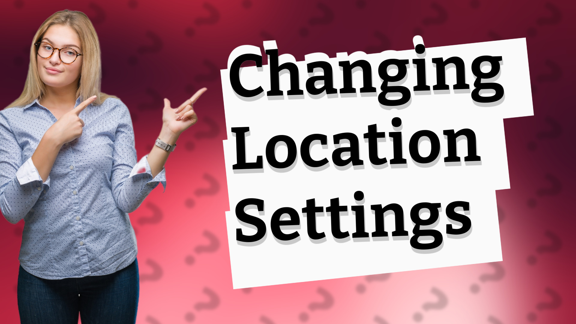 Changing Location Settings