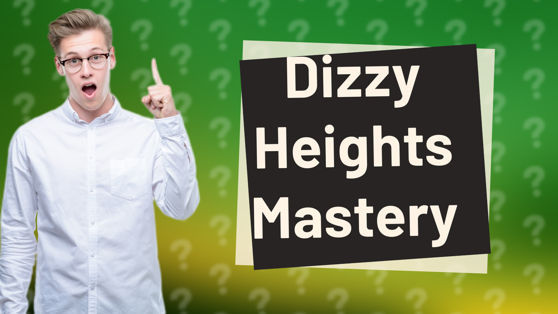 Dizzy Heights Mastery