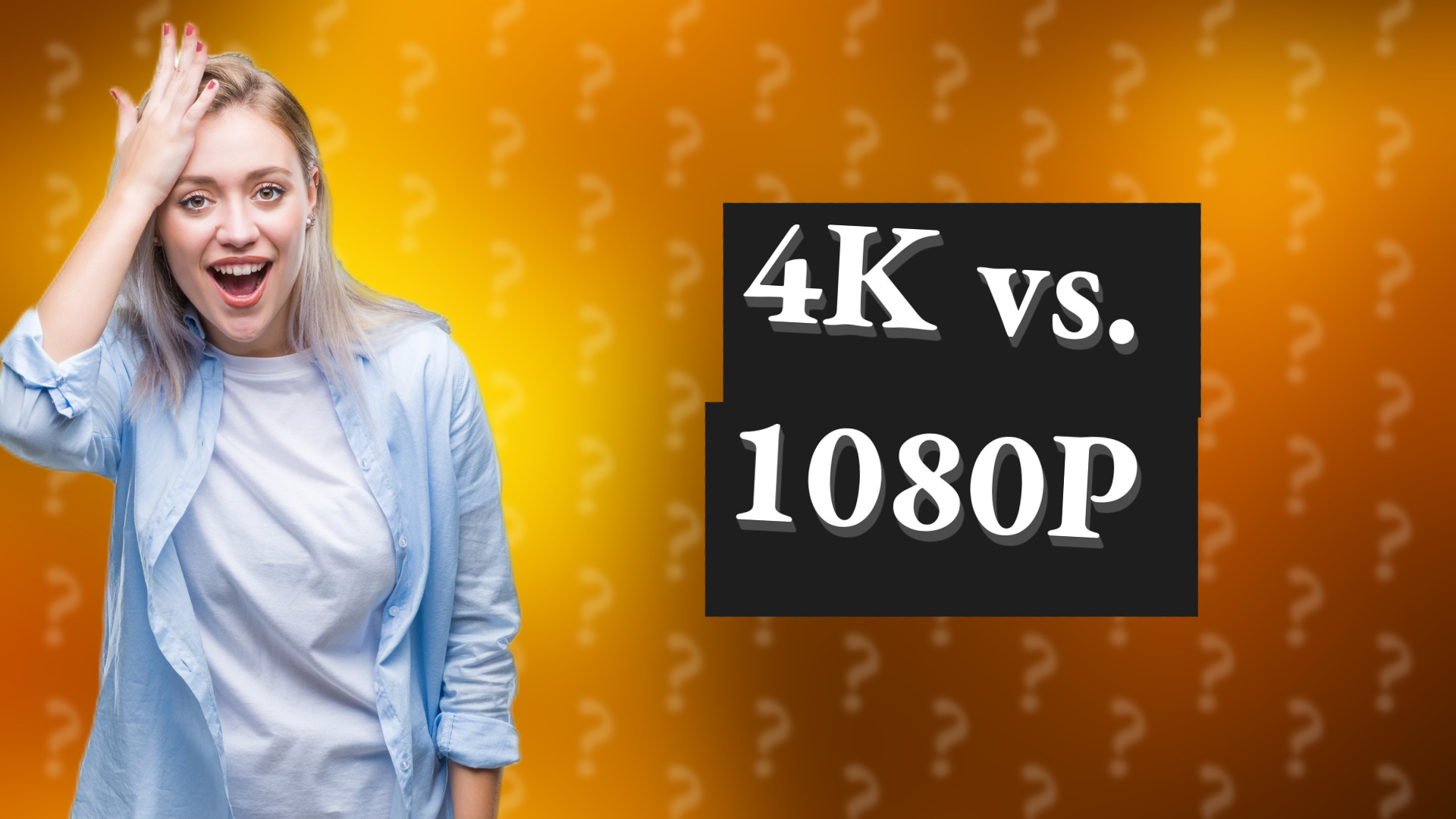 4K vs. 1080P