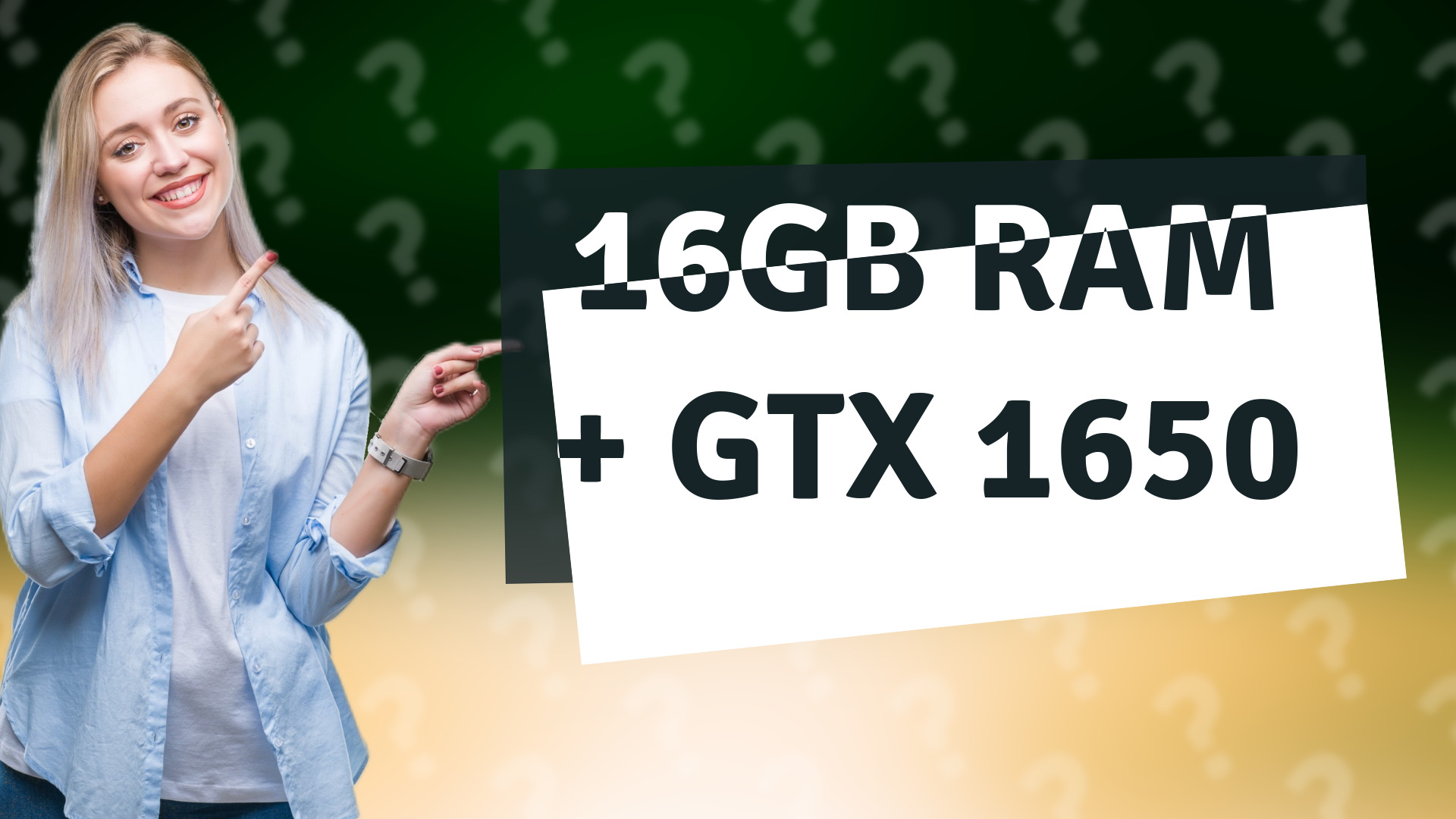 16GB RAM + GTX 1650