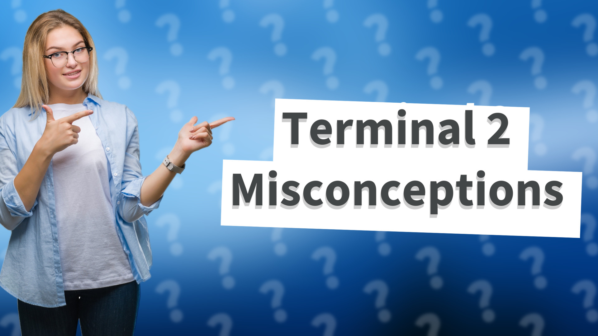 Terminal 2 Misconceptions