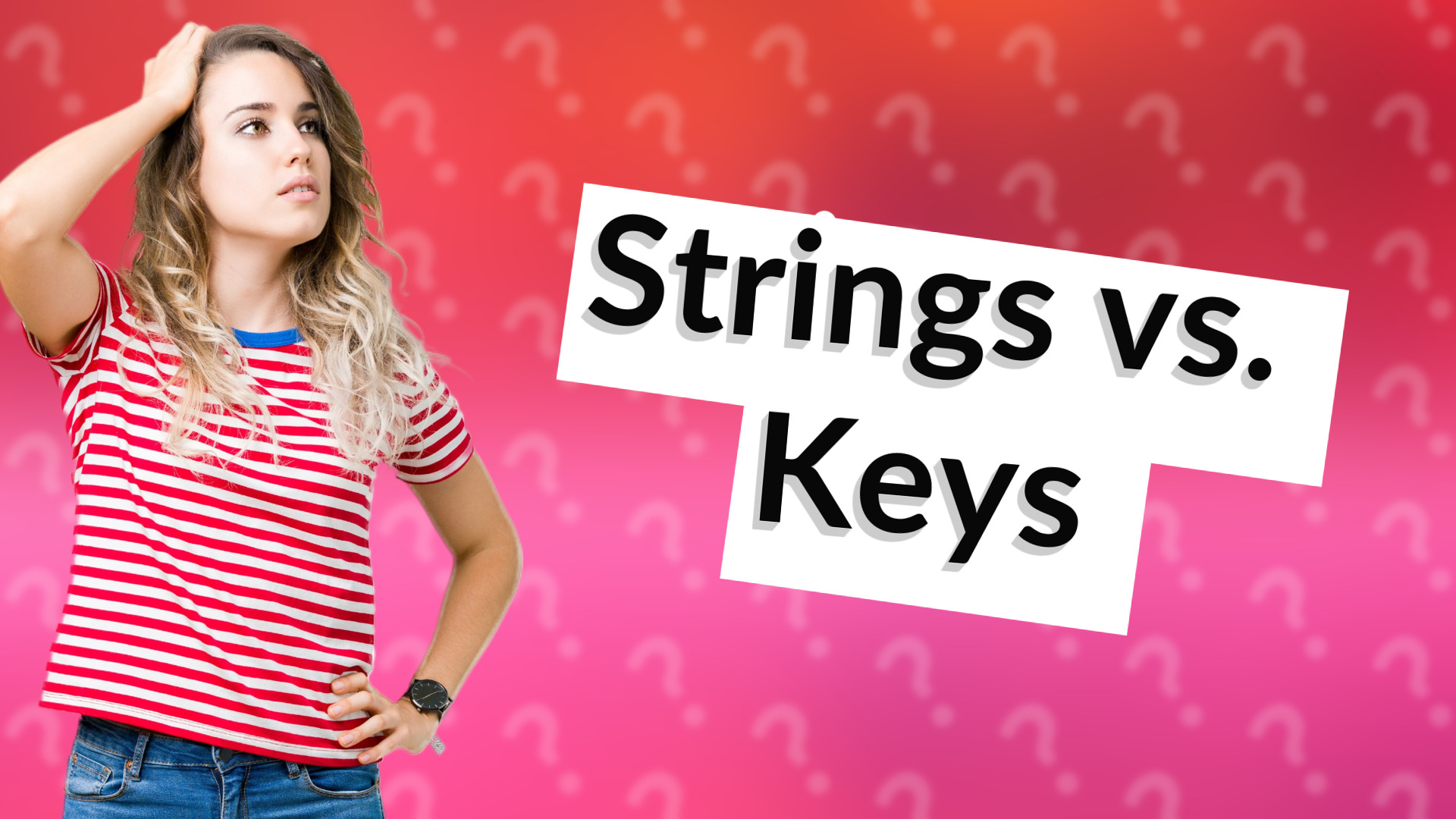Strings vs. Keys