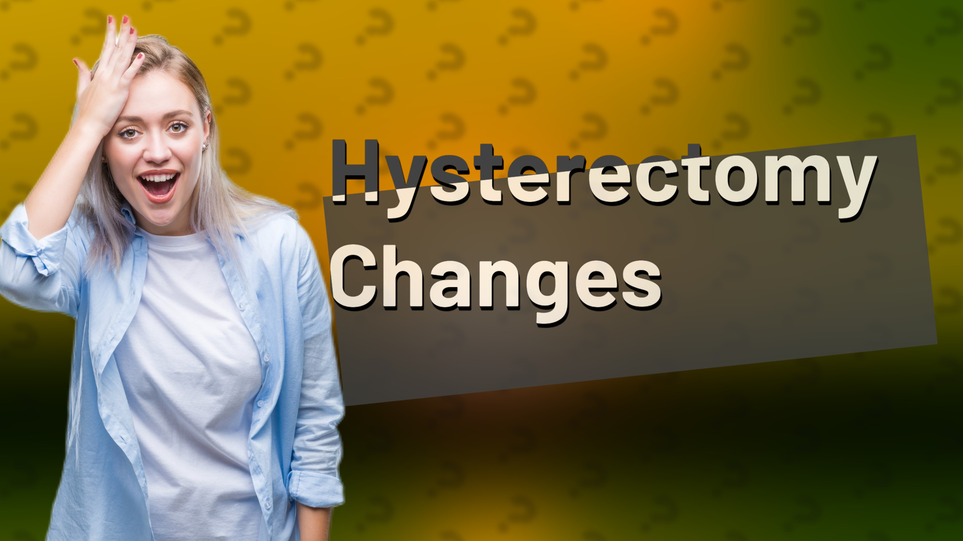 Hysterectomy Changes