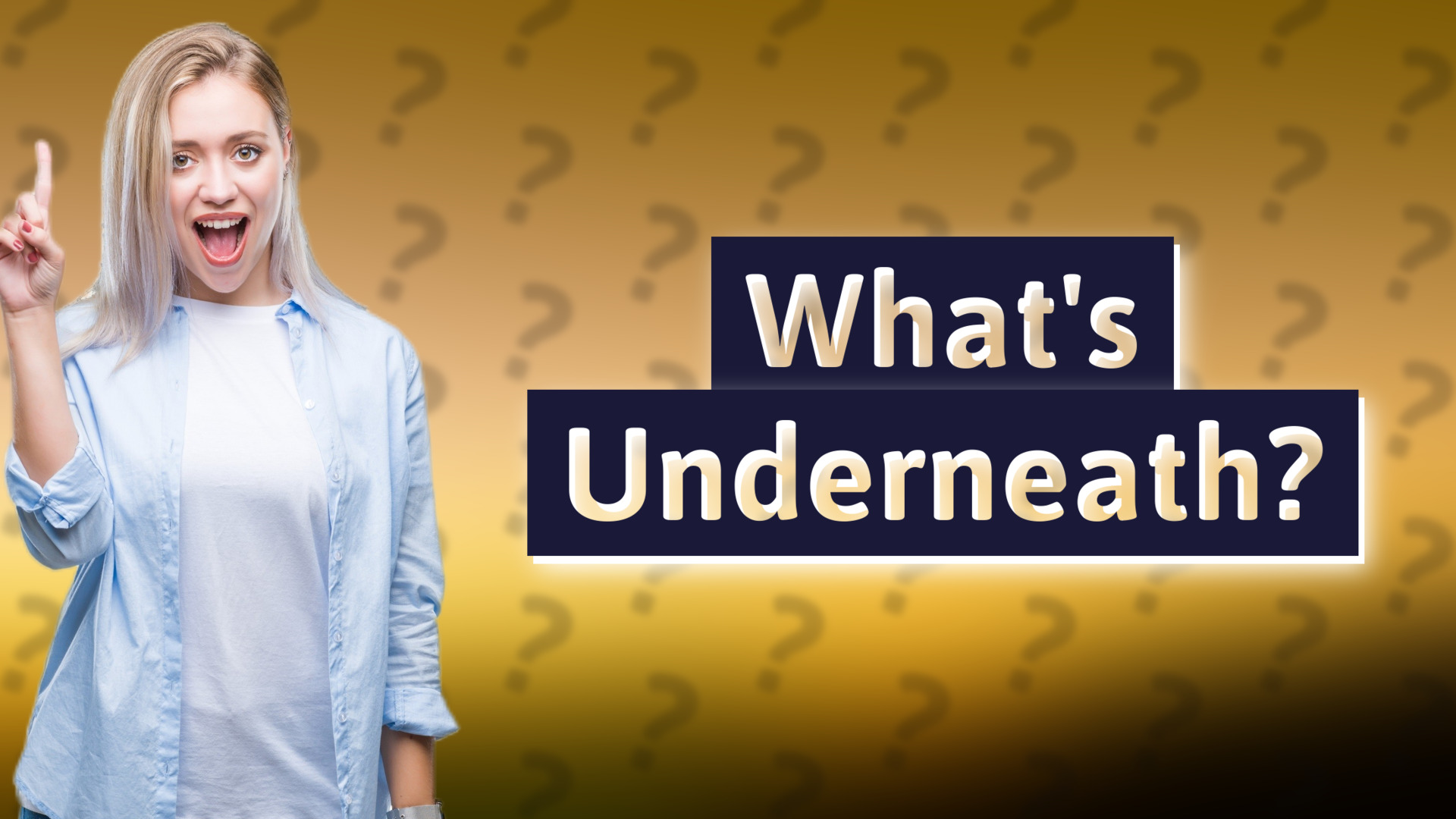 What's Underneath?