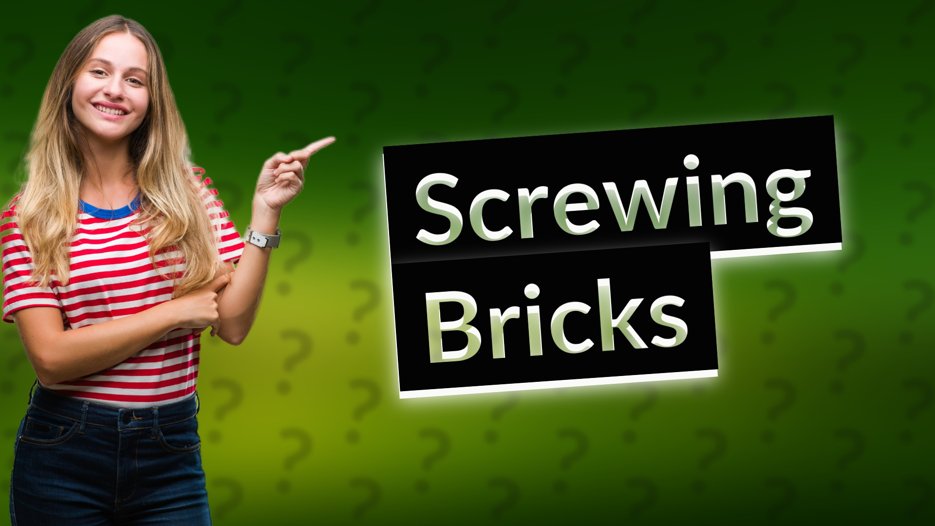 Screwing Bricks