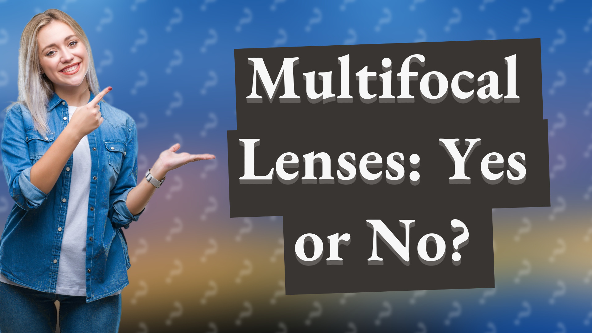 Multifocal Lenses: Yes or No?