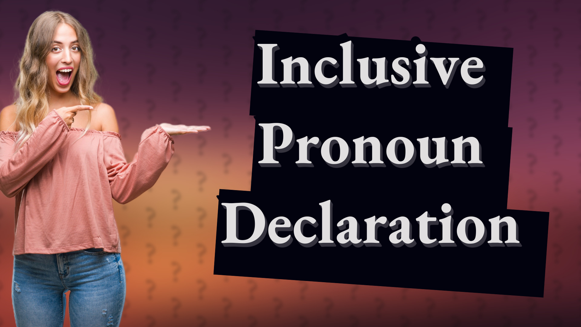 Inclusive Pronoun Declaration