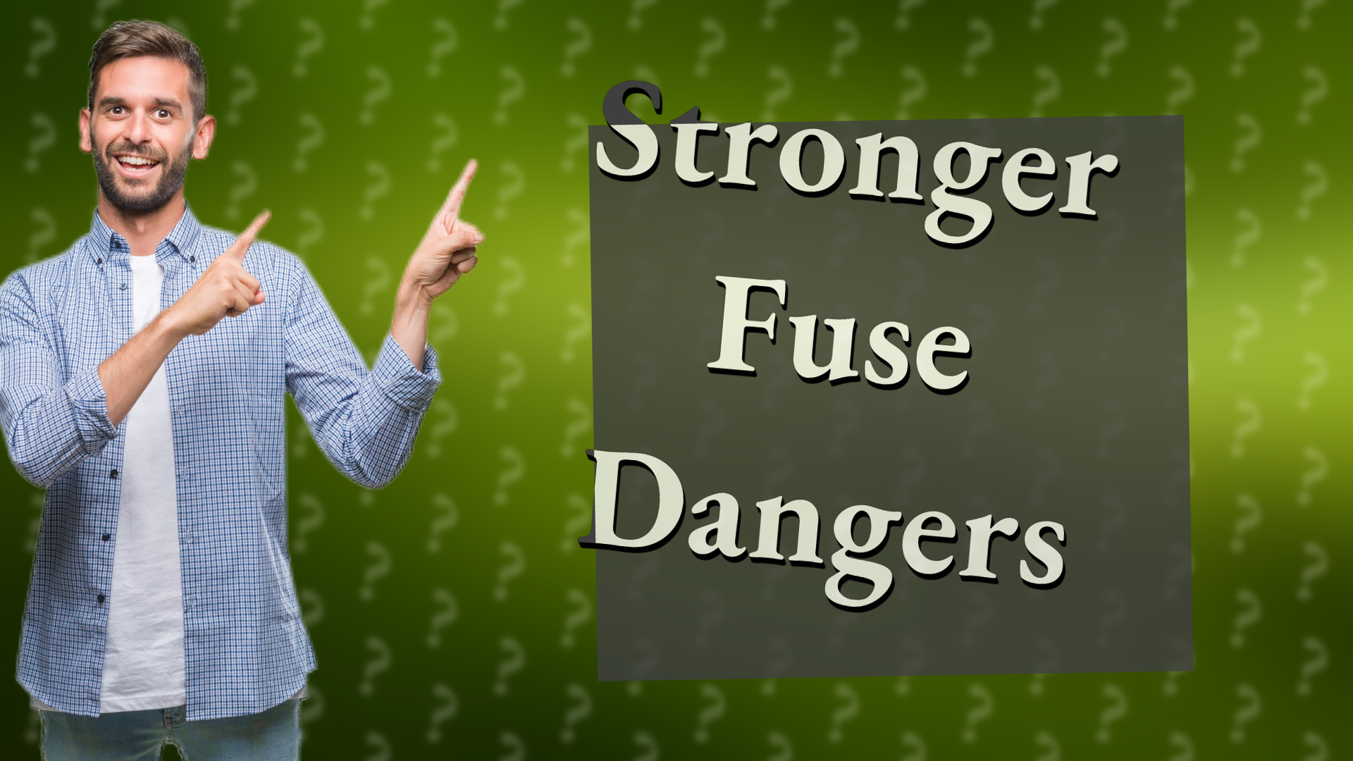 Stronger Fuse Dangers