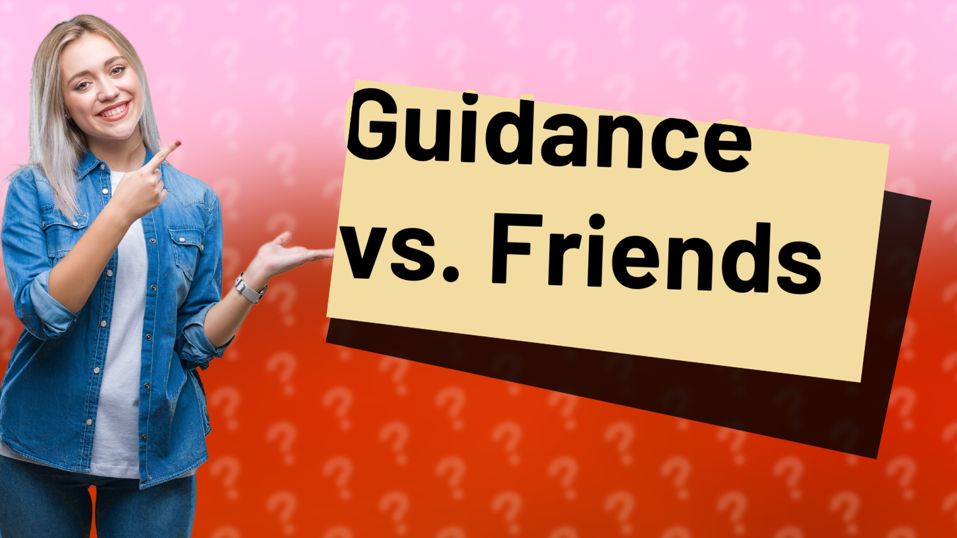 Guidance vs. Friends