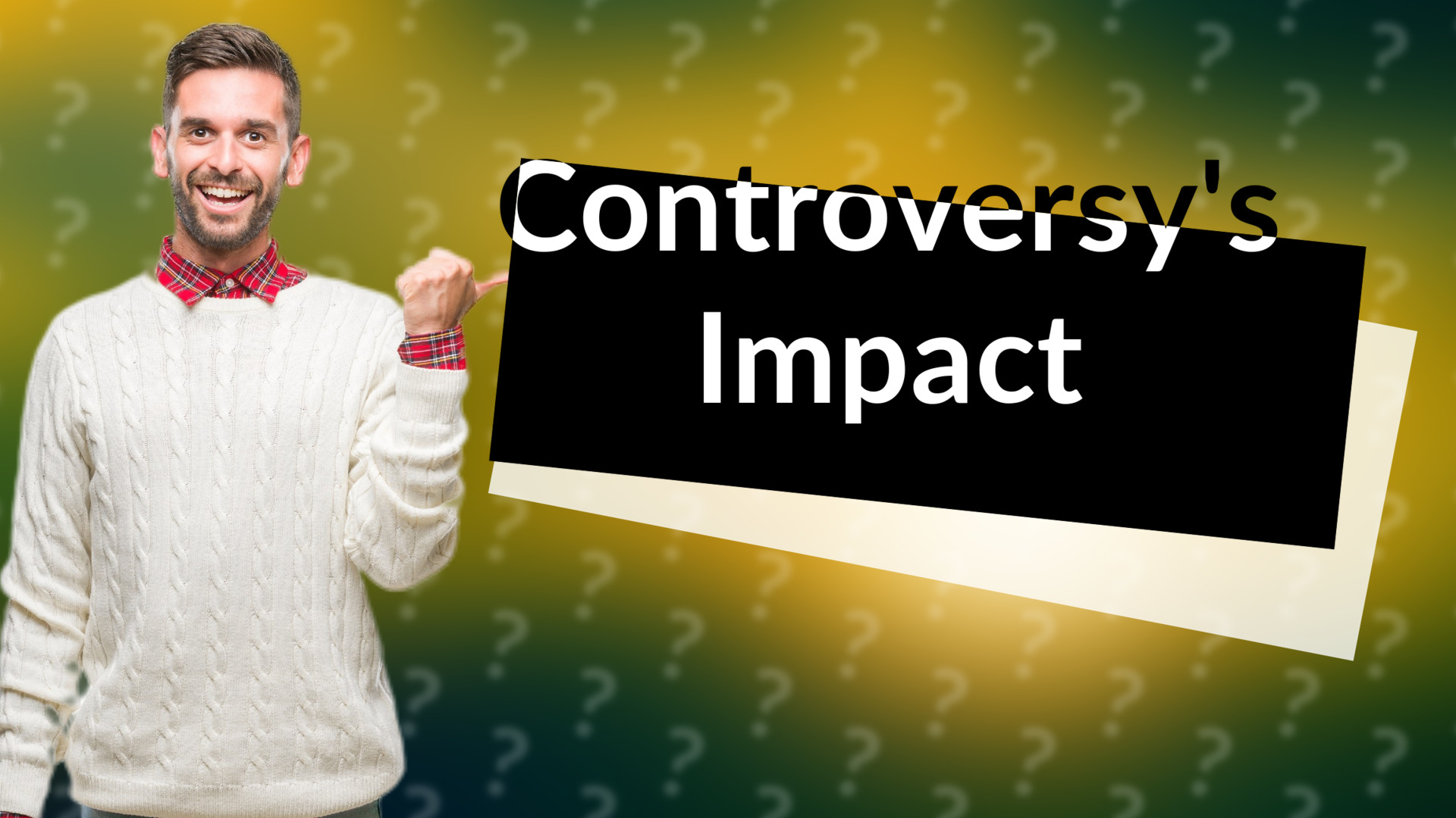 Controversy's Impact