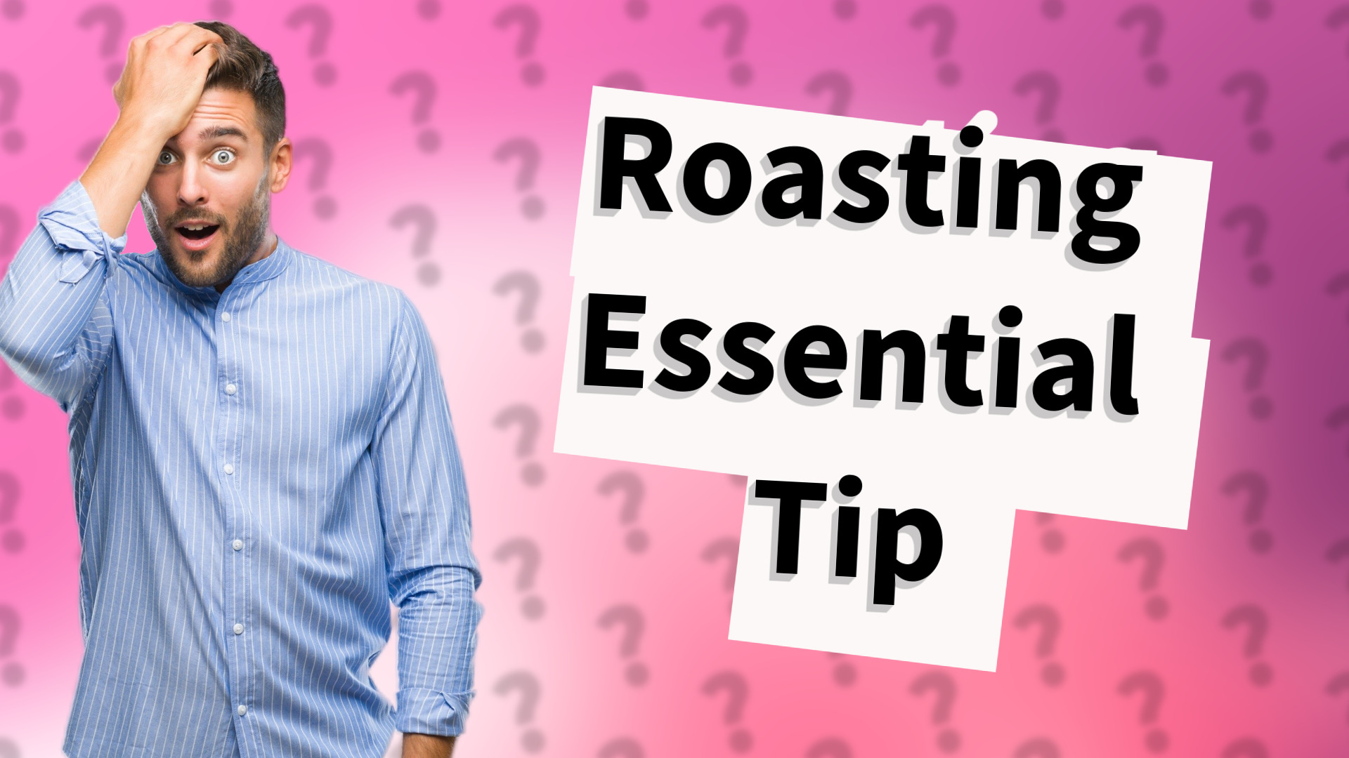 Roasting Essential Tip