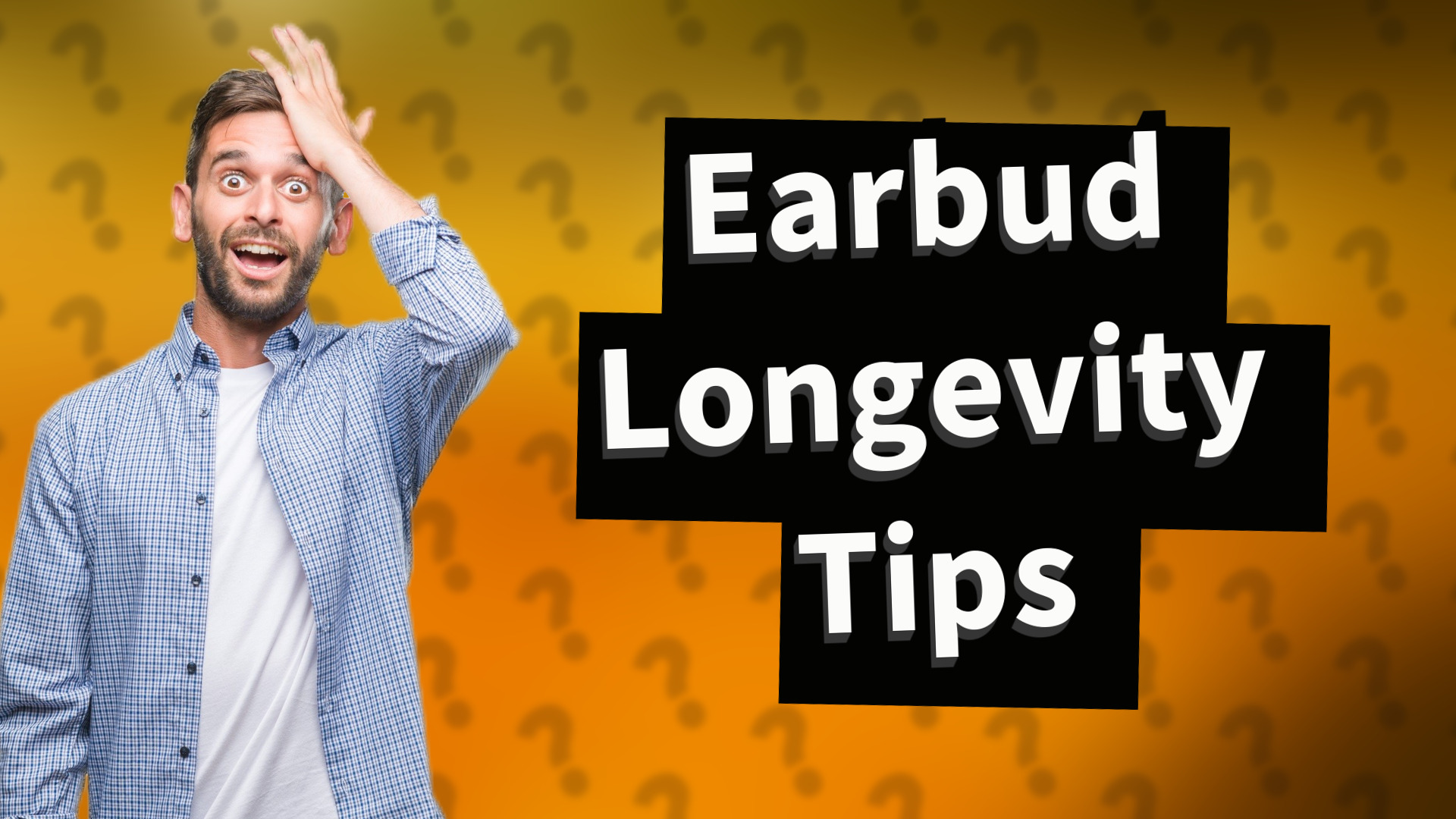 Earbud Longevity Tips