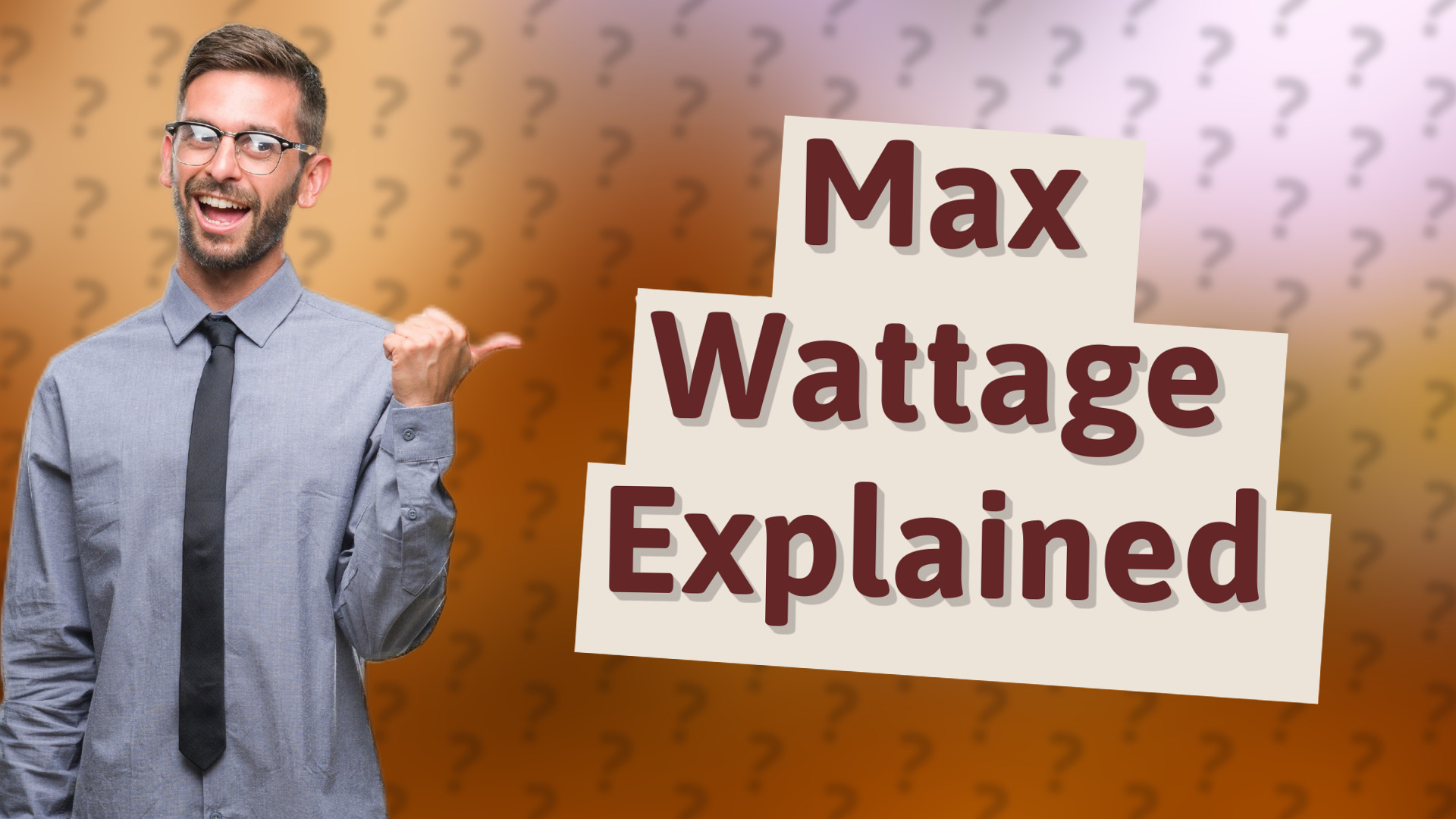 Max Wattage Explained