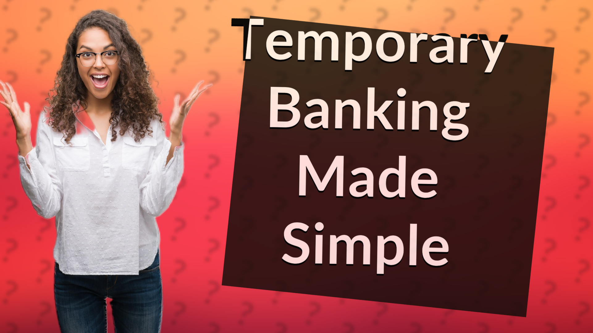 Temporary Banking Made Simple