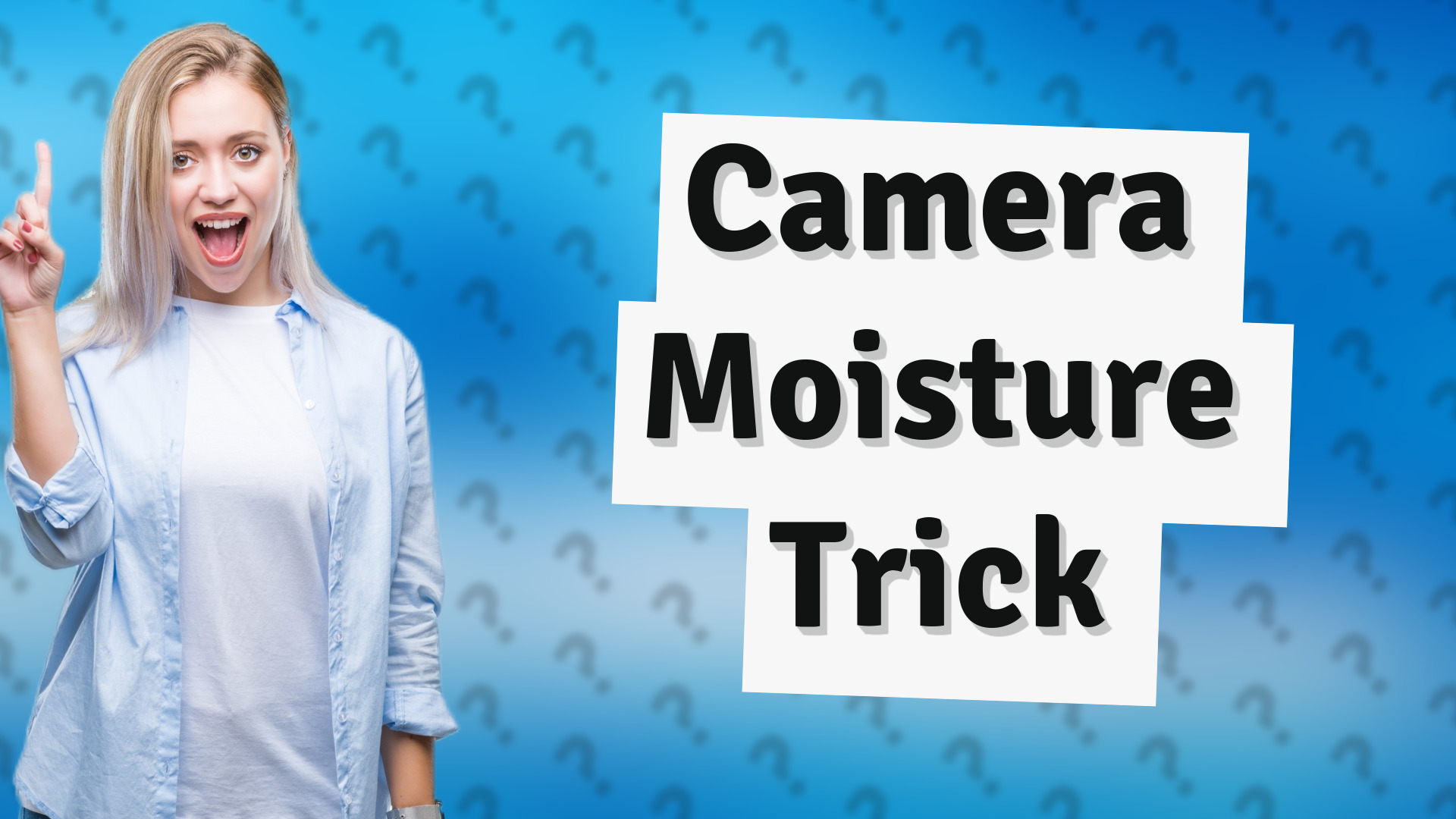 Camera Moisture Trick