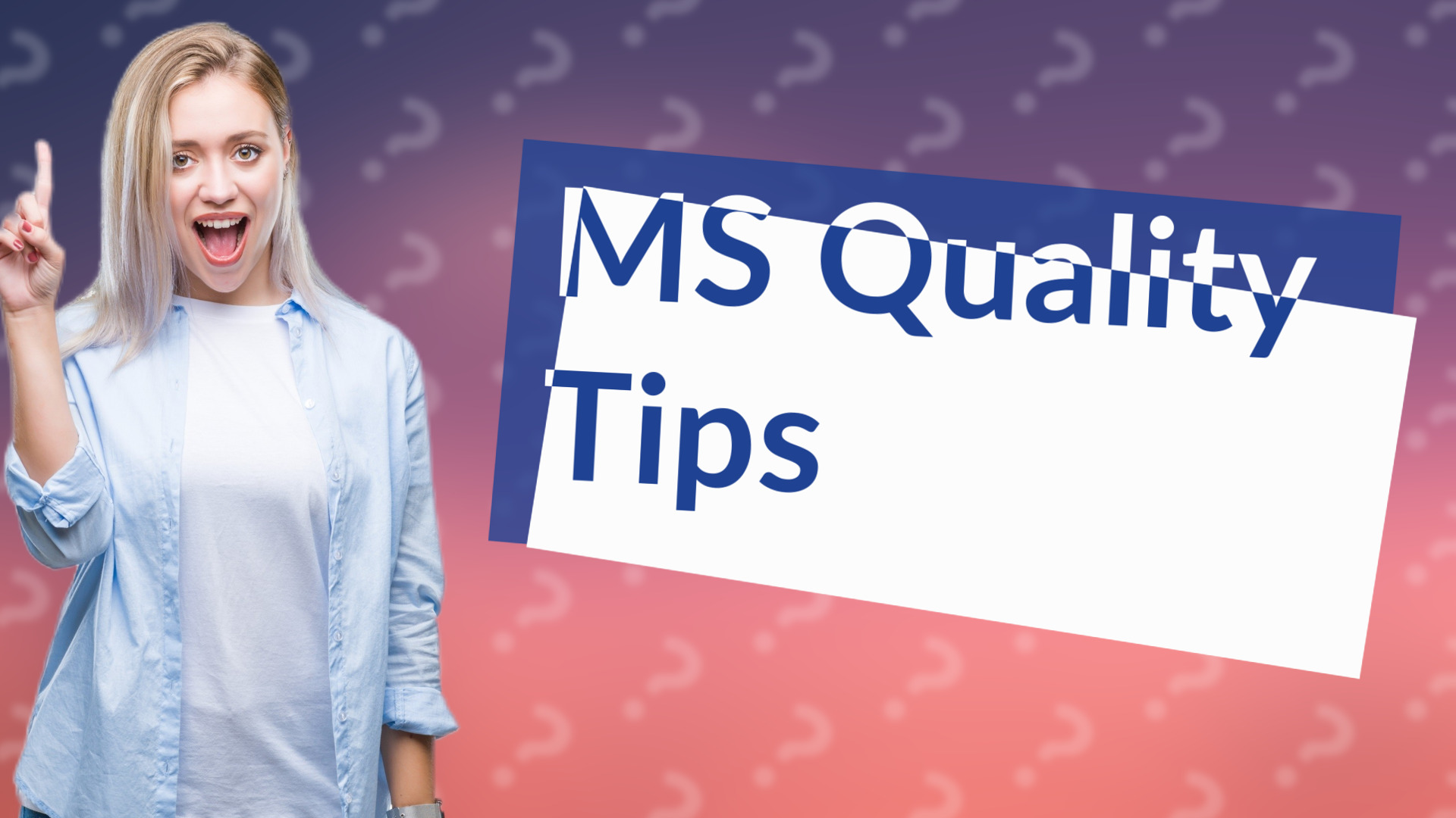 MS Quality Tips