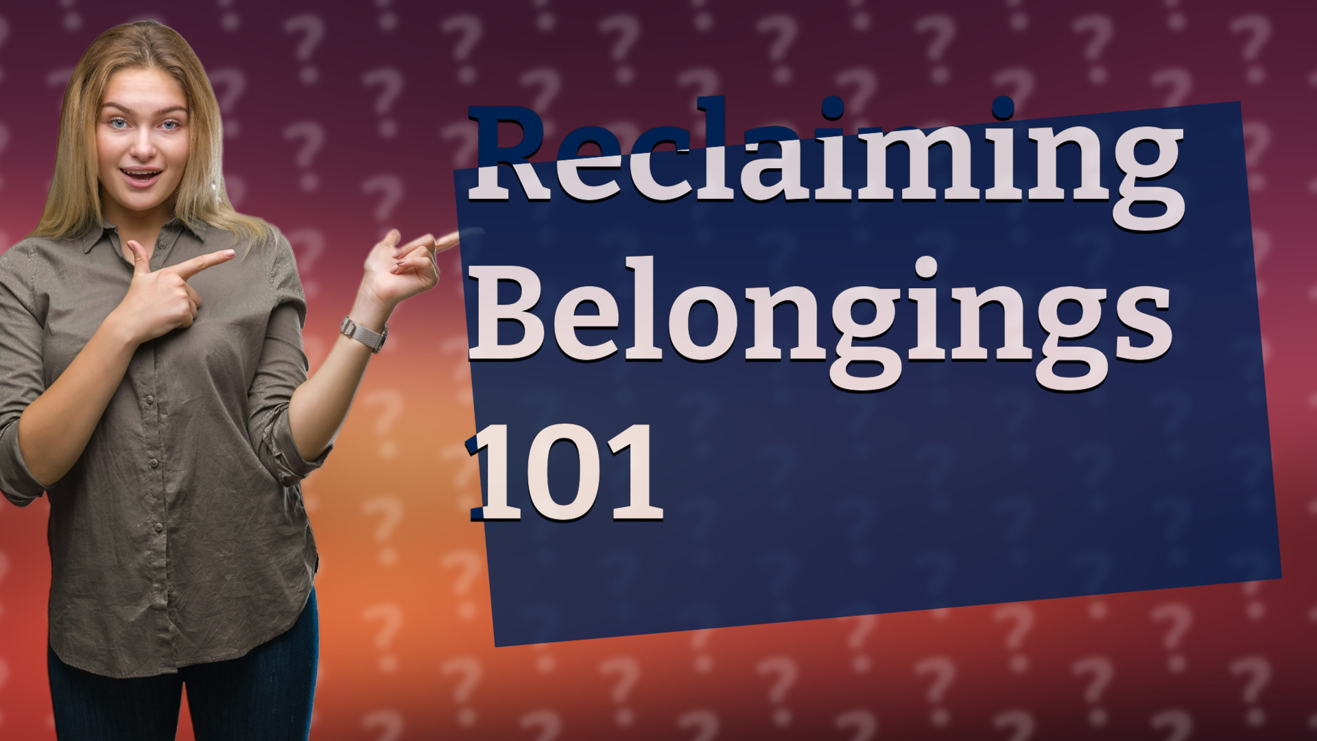 Reclaiming Belongings 101