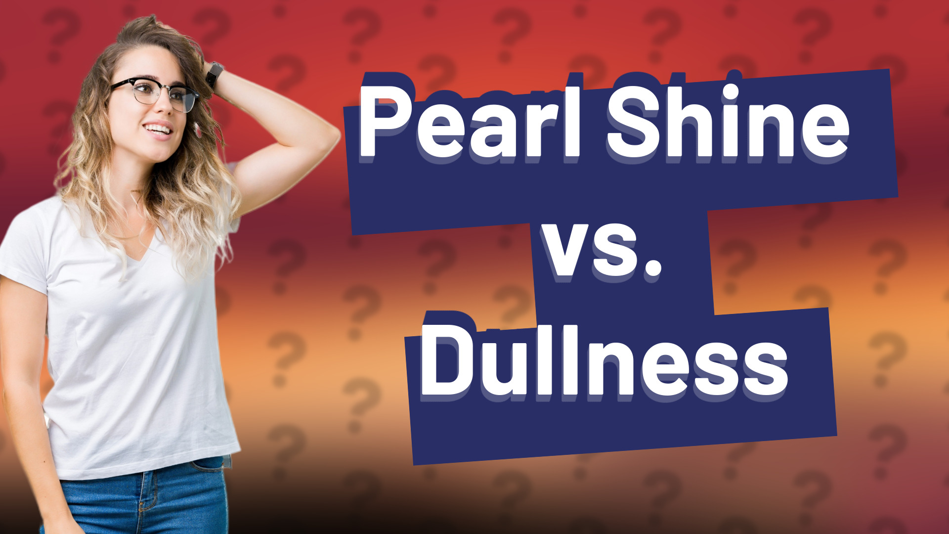 Pearl Shine vs. Dullness