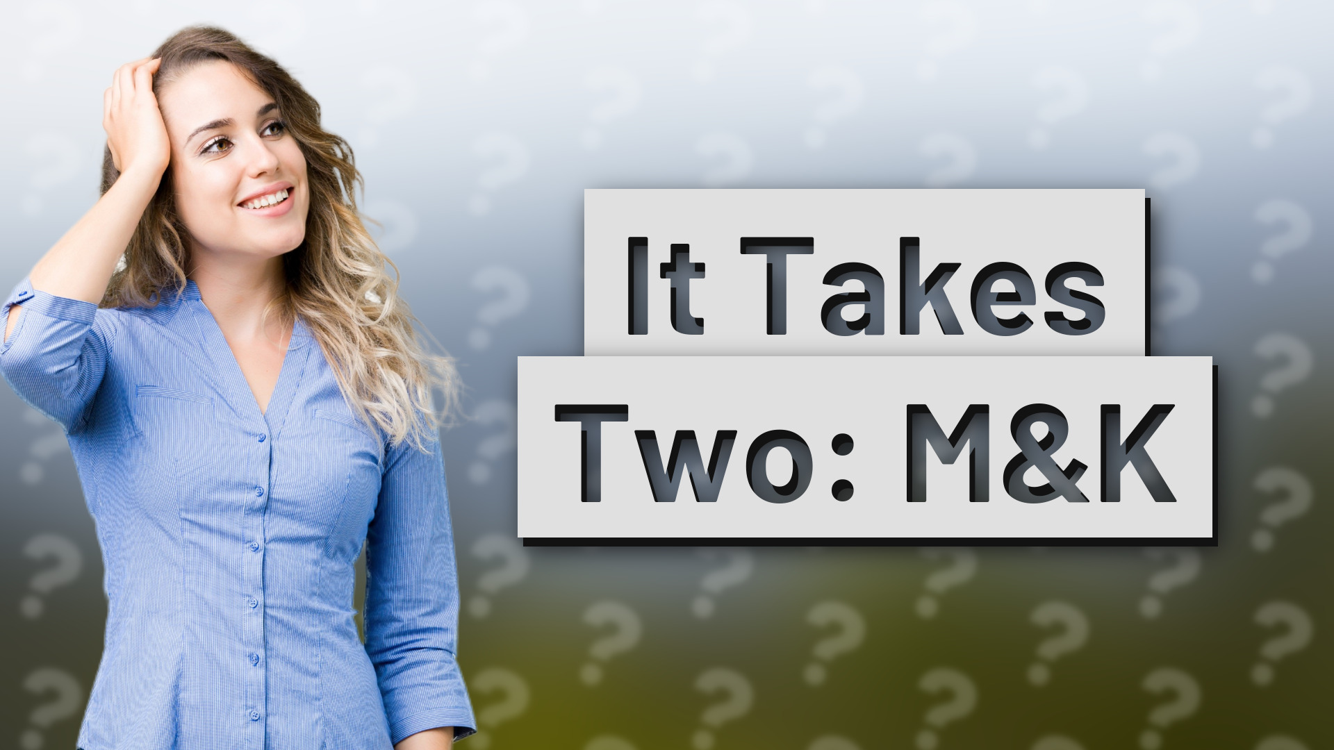 It Takes Two: M&K