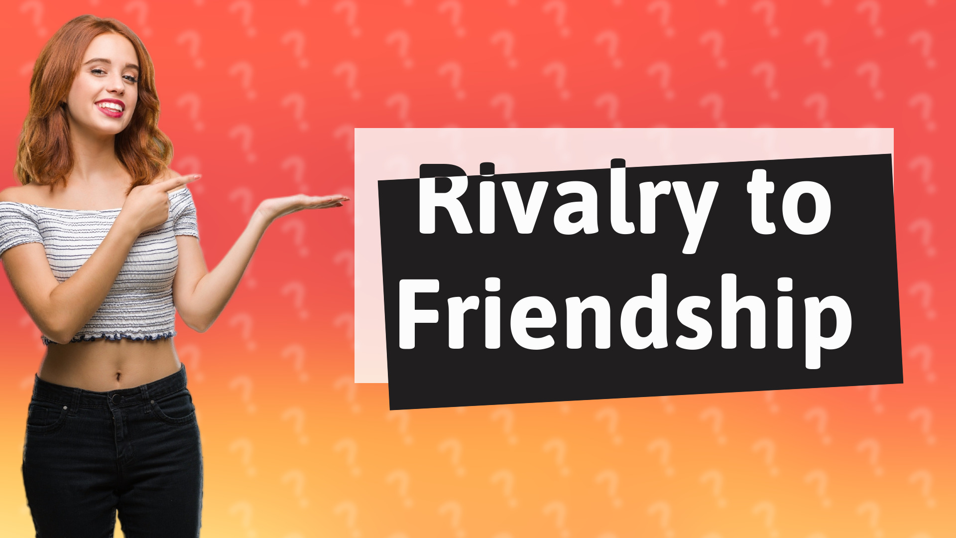 Rivalry to Friendship