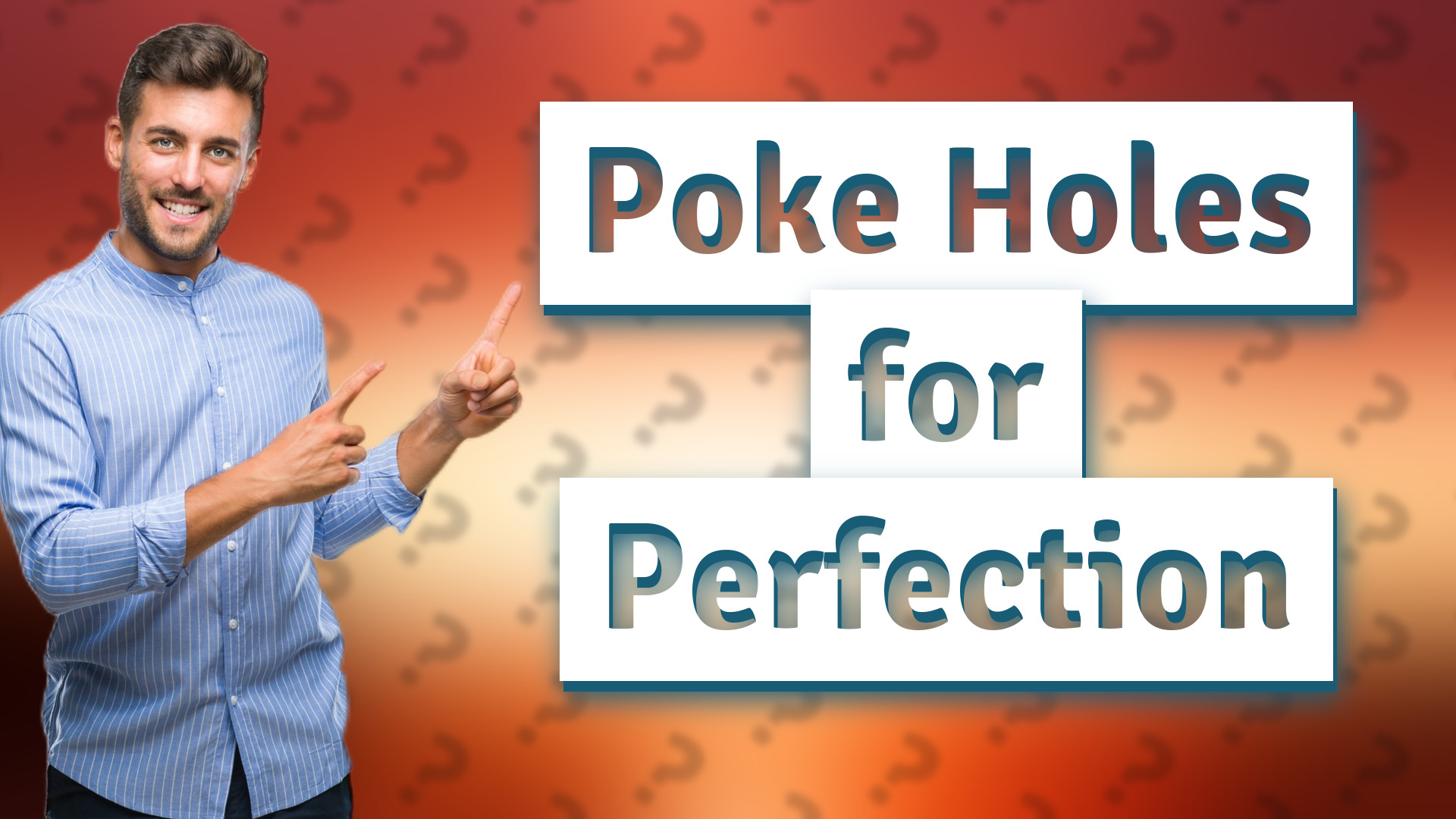 Poke Holes for Perfection
