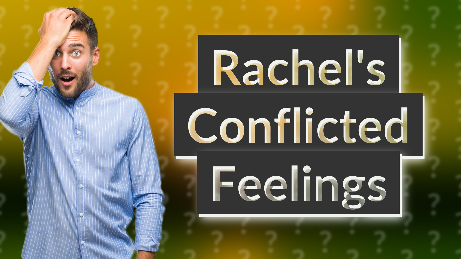 Rachel's Conflicted Feelings
