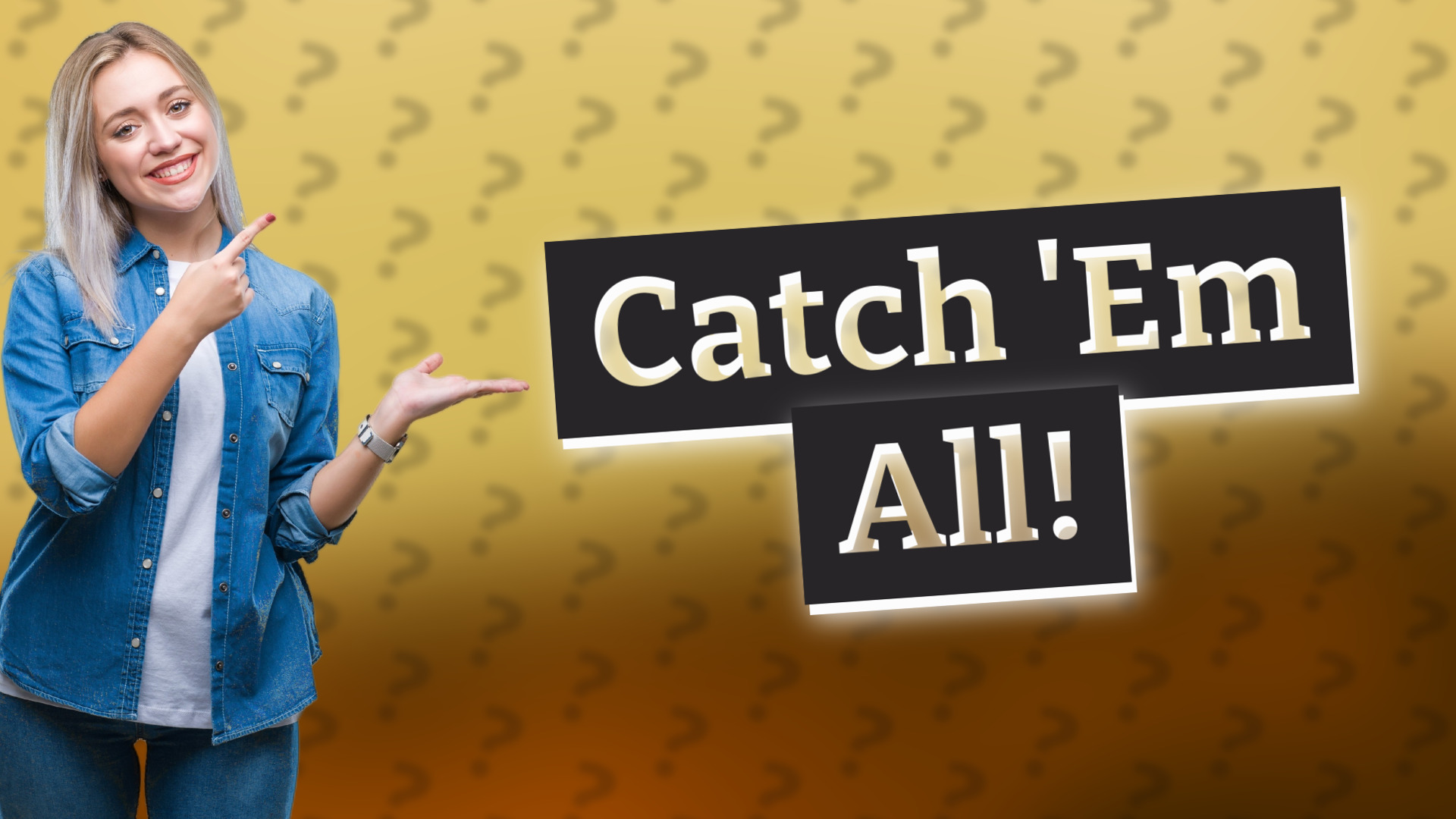 Catch 'Em All!
